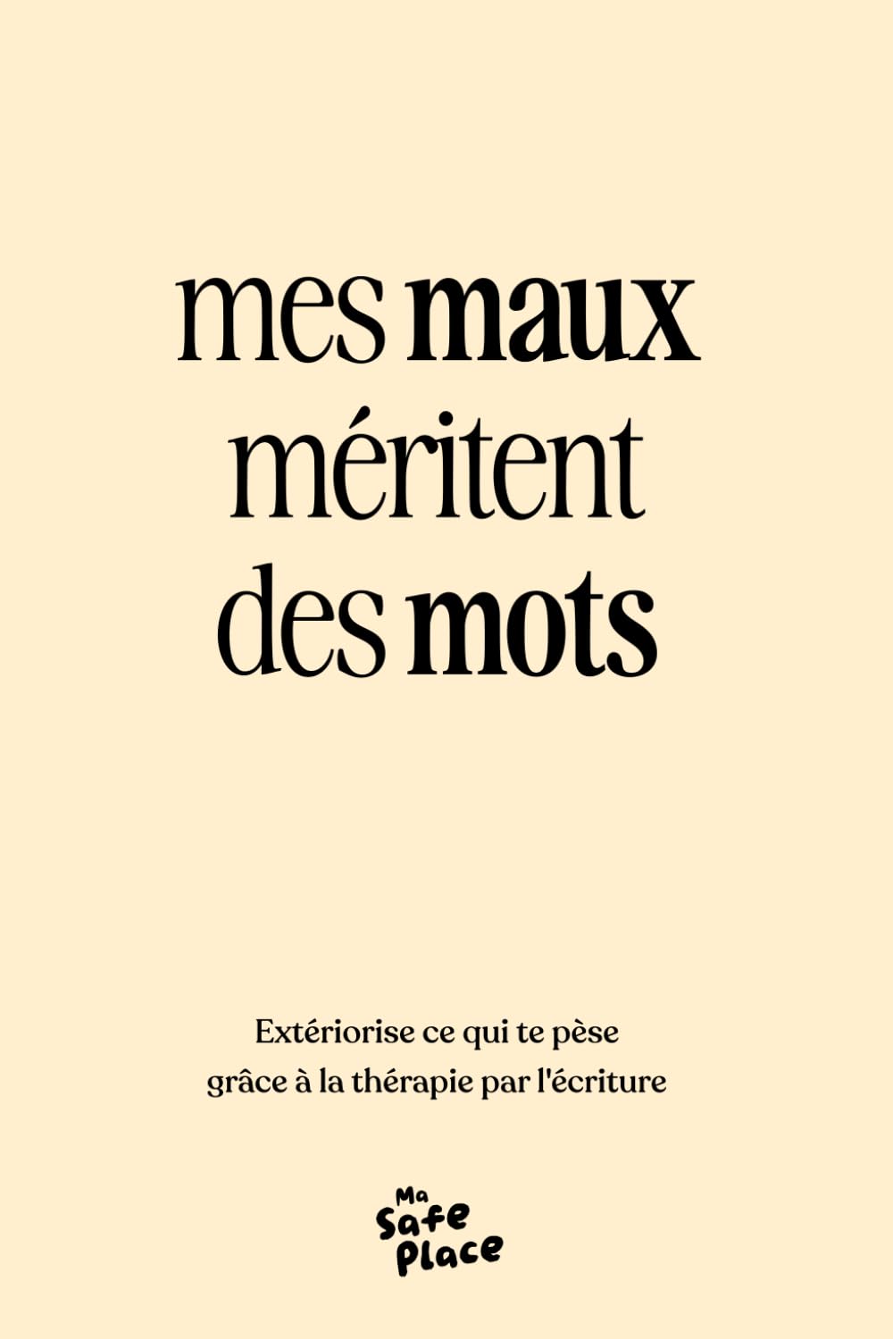Mes maux méritent des mots: Extériorise ce qui te pèse grâce à la thérapie par l'écriture Self-help