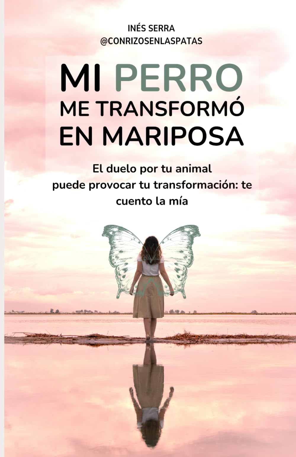 Mi perro me transformó en Mariposa: El duelo por tu animal puede provocar tu transformación: te cuento la mía book