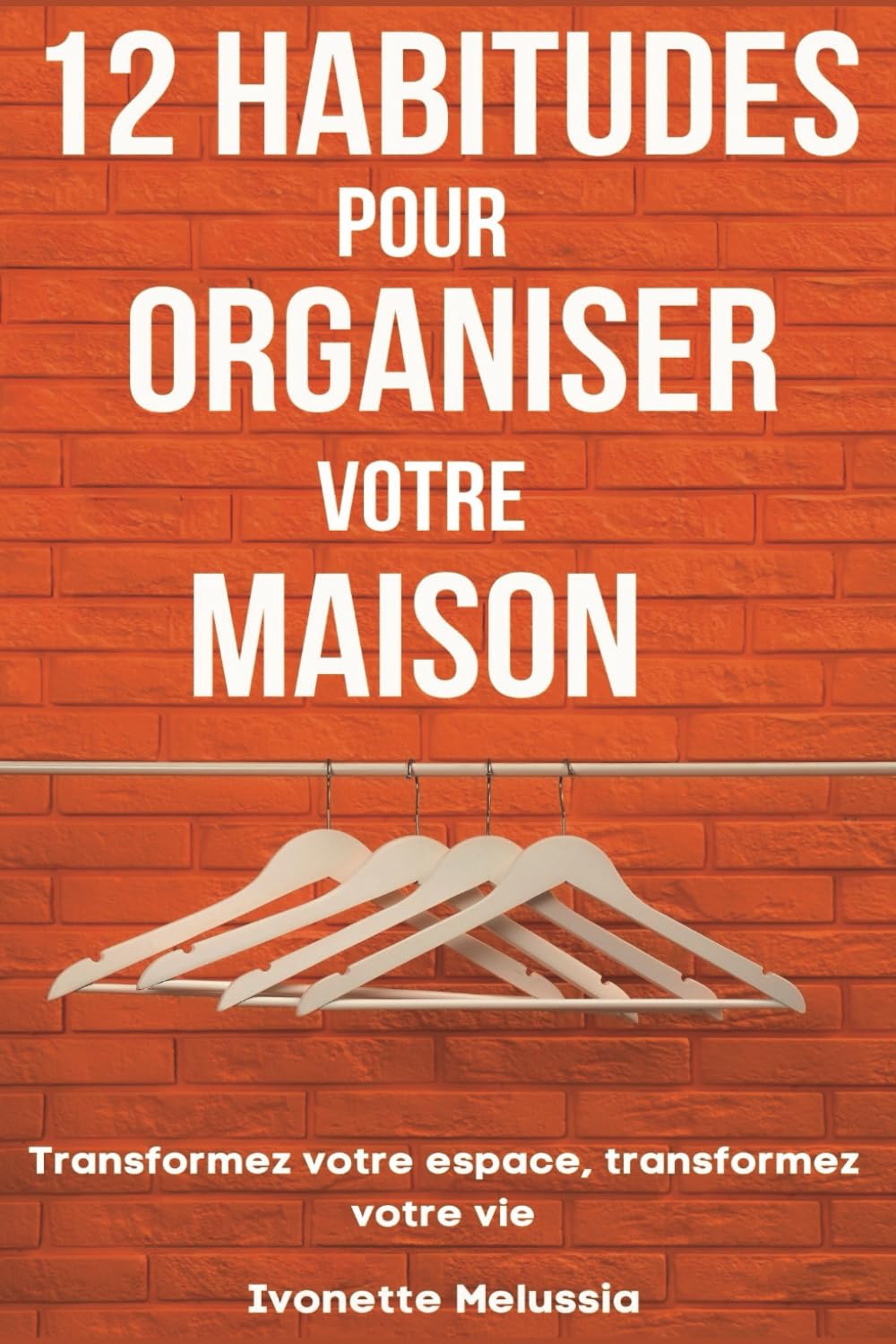 12 Habitudes Pour Organiser Votre Maison: Transformez Votre Espace, Transformez Votre Vie book