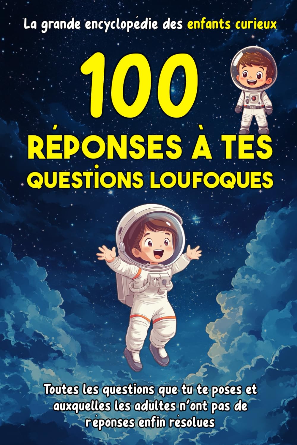 100 réponses à tes questions loufoques: La grande encyclopédie des enfants curieux | En bonus 100 anecdotes rigolotes book