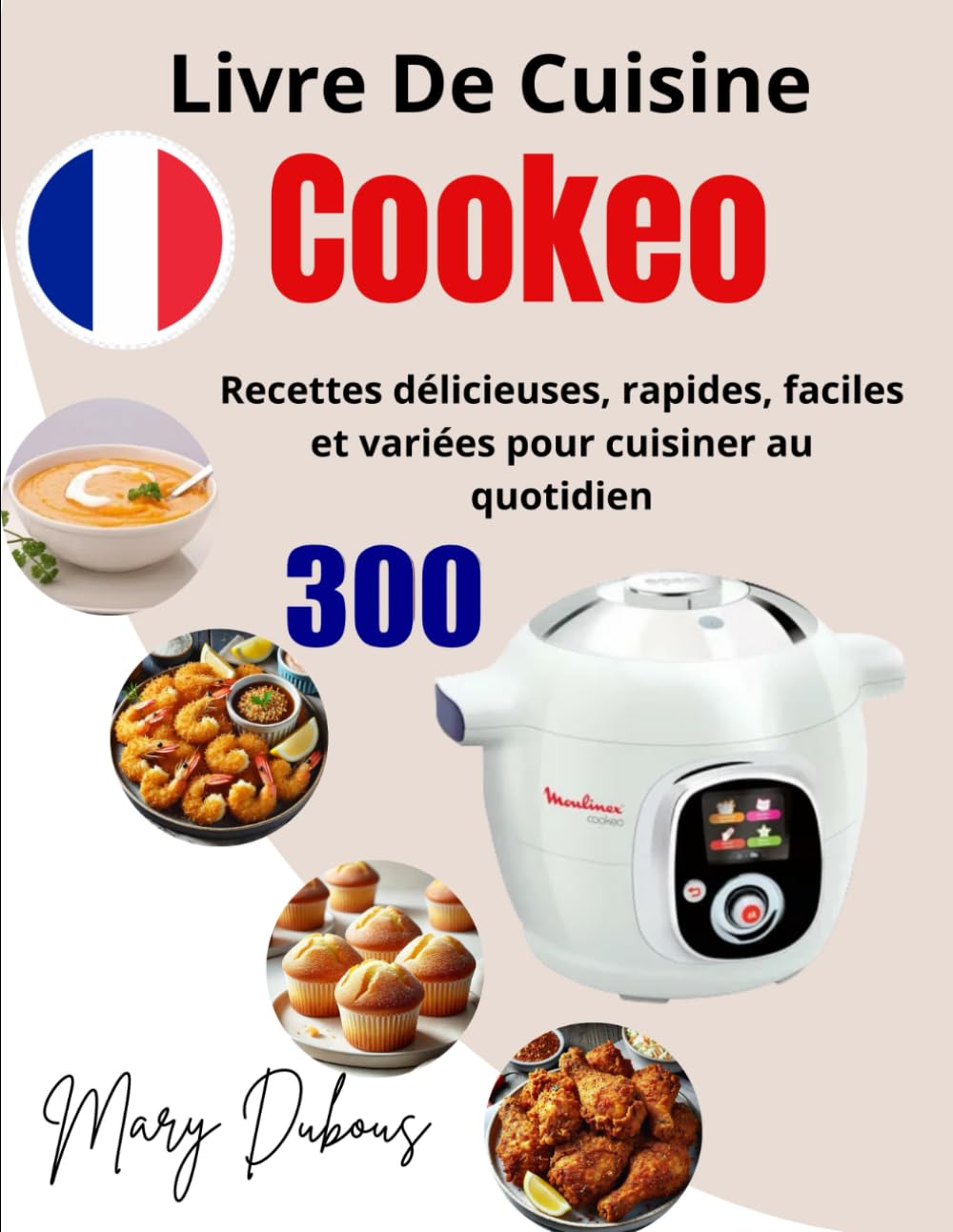 Livre de Cuisine Cookeo: 300 Recettes délicieuses, rapides, faciles et variées pour cuisiner au quotidien book