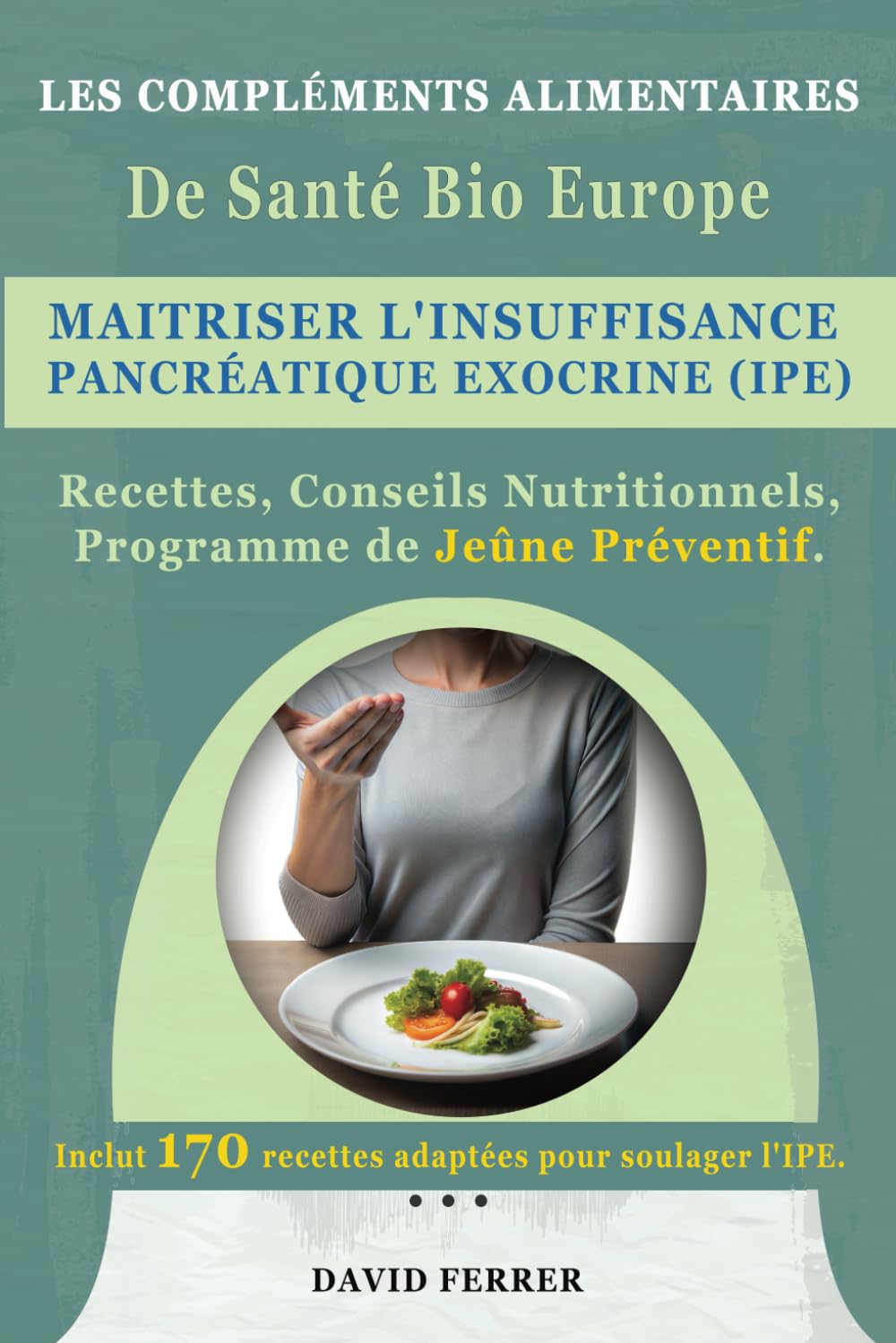 Maîtriser l'Insuffisance Pancréatique Exocrine (IPE) : Prévenir, Soulager et Transformer Votre Santé Digestive: 170 Recettes Non FODMAP, Stratégies de ... la Digestion et Réduire les Symptômes book