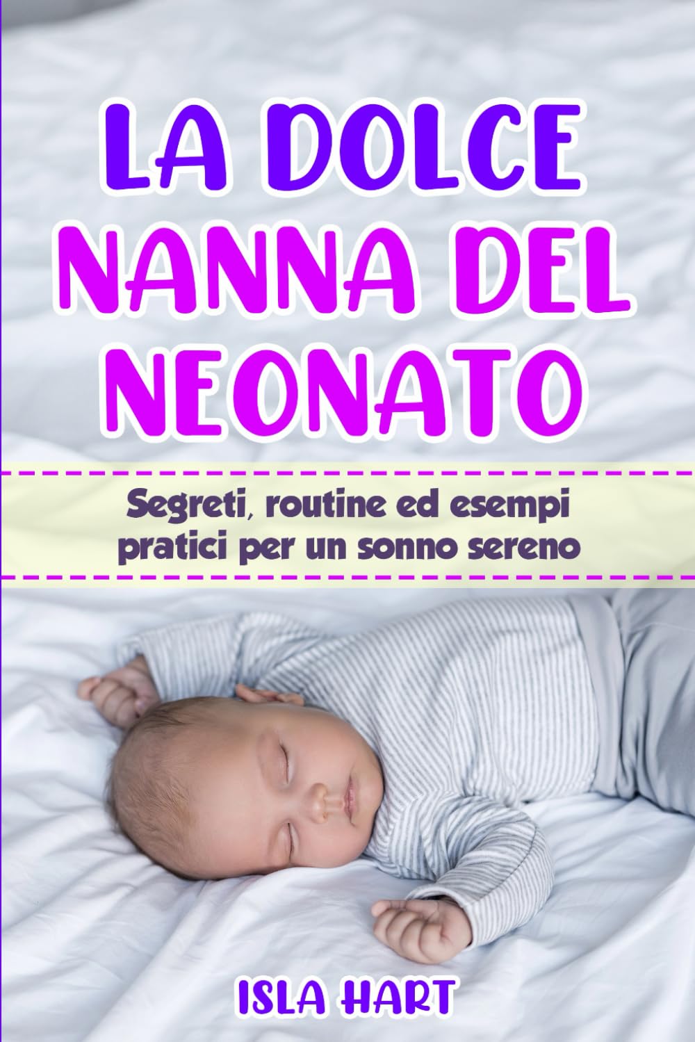 La Dolce Nanna del Neonato: Segreti, Routine ed Esempi Pratici per un Sonno Sereno book