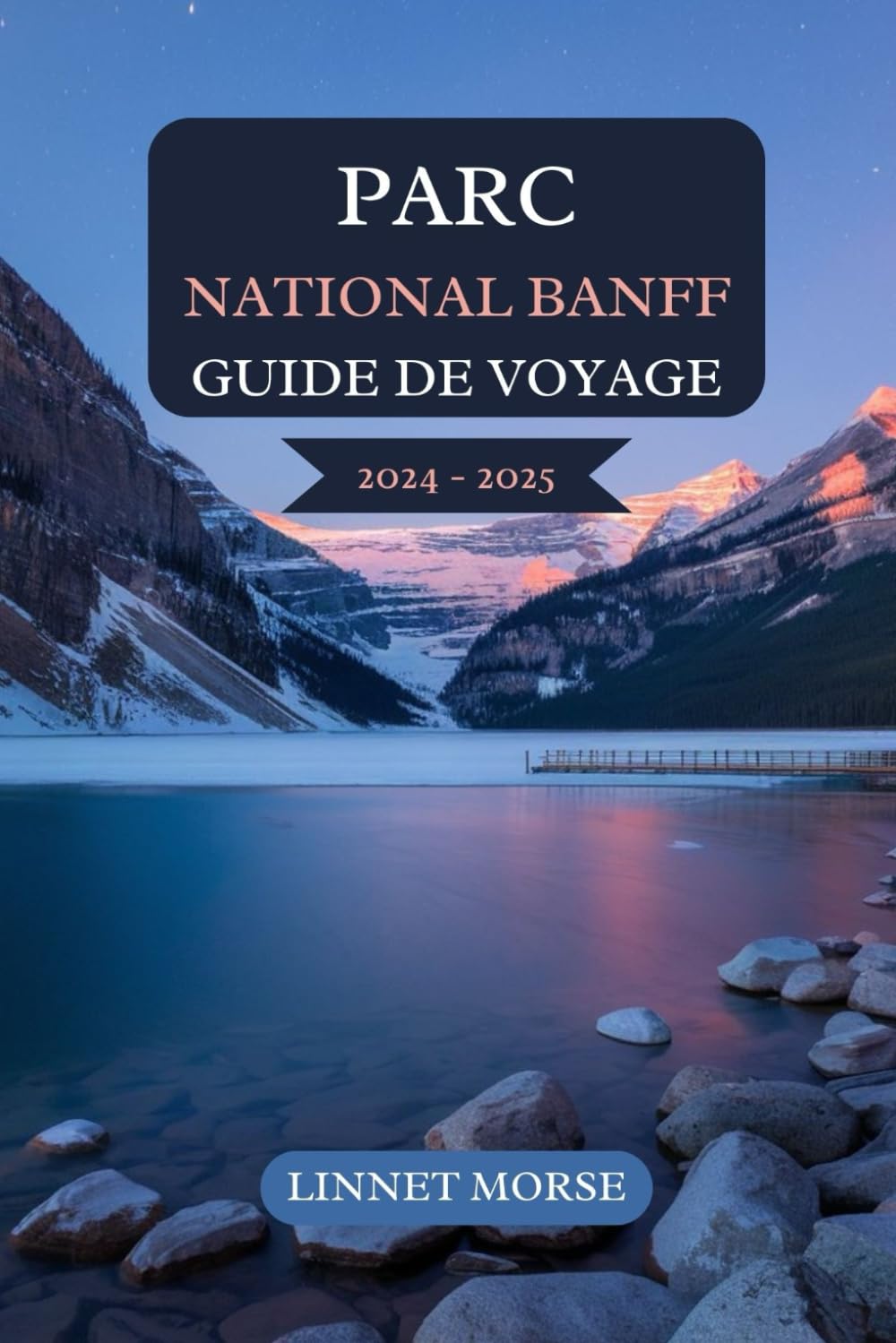 PARC NATIONAL BANFF GUIDE DE VOYAGE 2024 - 2025: Un manuel complet pour des explorations inoubliables avec conseils d’initiés sur les principales ... dans paysage à couper le souffle du Canada book