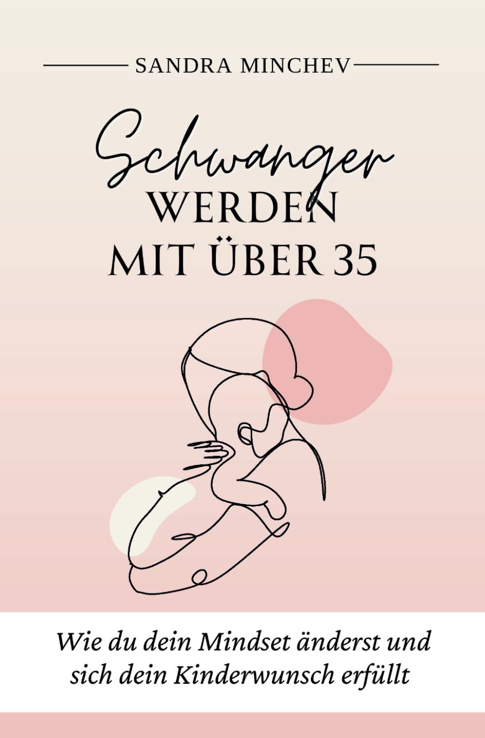 Schwanger werden mit über 35: Wie du dein MIndset änderst und sich dein Kinderwunsch erfüllt book