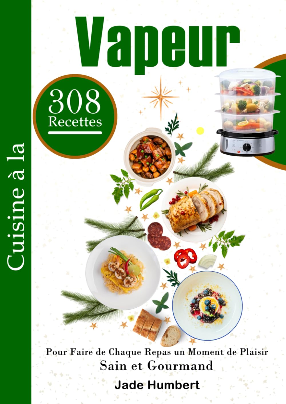 Cuisine à la Vapeur 308 Recettes Pour Faire de Chaque Repas un Moment de Plaisir Sain et Gourmand book