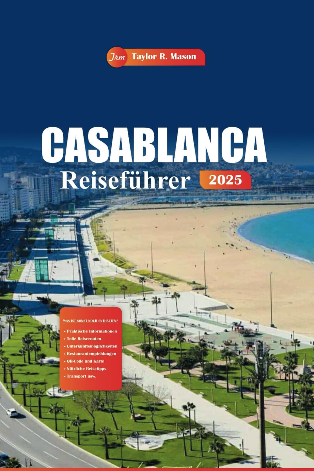 Casablanca Reiseführer 2025: Entdecken Sie Marokkos pulsierende Stadt mit den wichtigsten Sehenswürdigkeiten, sehenswerten Orten, einzigartigen Aktivitäten und Tipps zur Planung Ihrer perfekten Reise Learning & Reference
