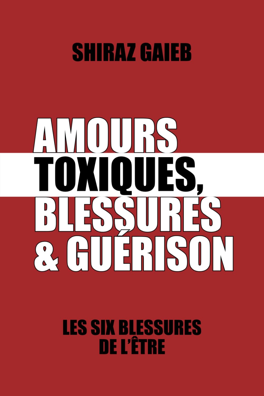 Amours Toxiques, Blessures & Guérison: Les Six Blessures de l'Être book