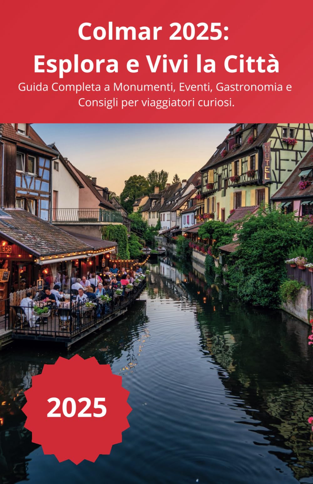 Colmar 2025: Esplora e Vivi la Città: Guida Completa a Monumenti, Eventi, Gastronomia e Consigli per viaggiatori curiosi. book