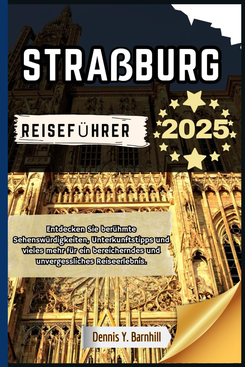 Straßburg Reiseführer: Entdecken Sie berühmte Wahrzeichen, Unterkunftstipps und vieles mehr für ein bereicherndes und unvergessliches Reiseerlebnis book