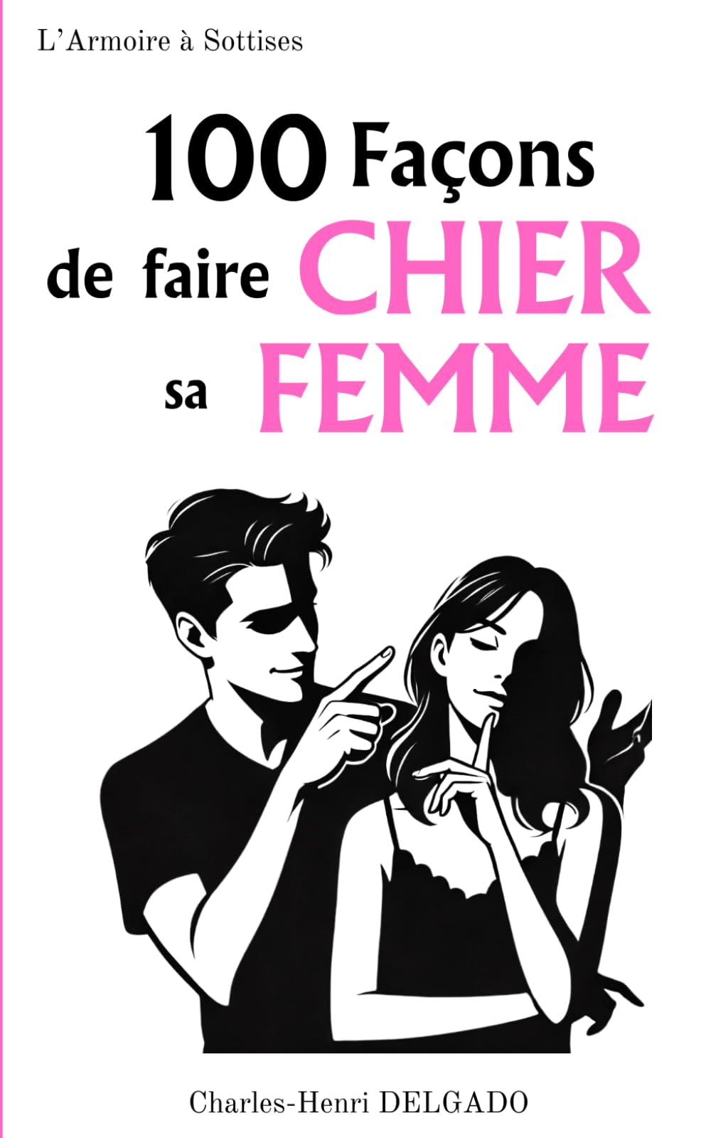 100 Façons de faire Chier sa Femme: Idée de cadeau drôle pour couple book