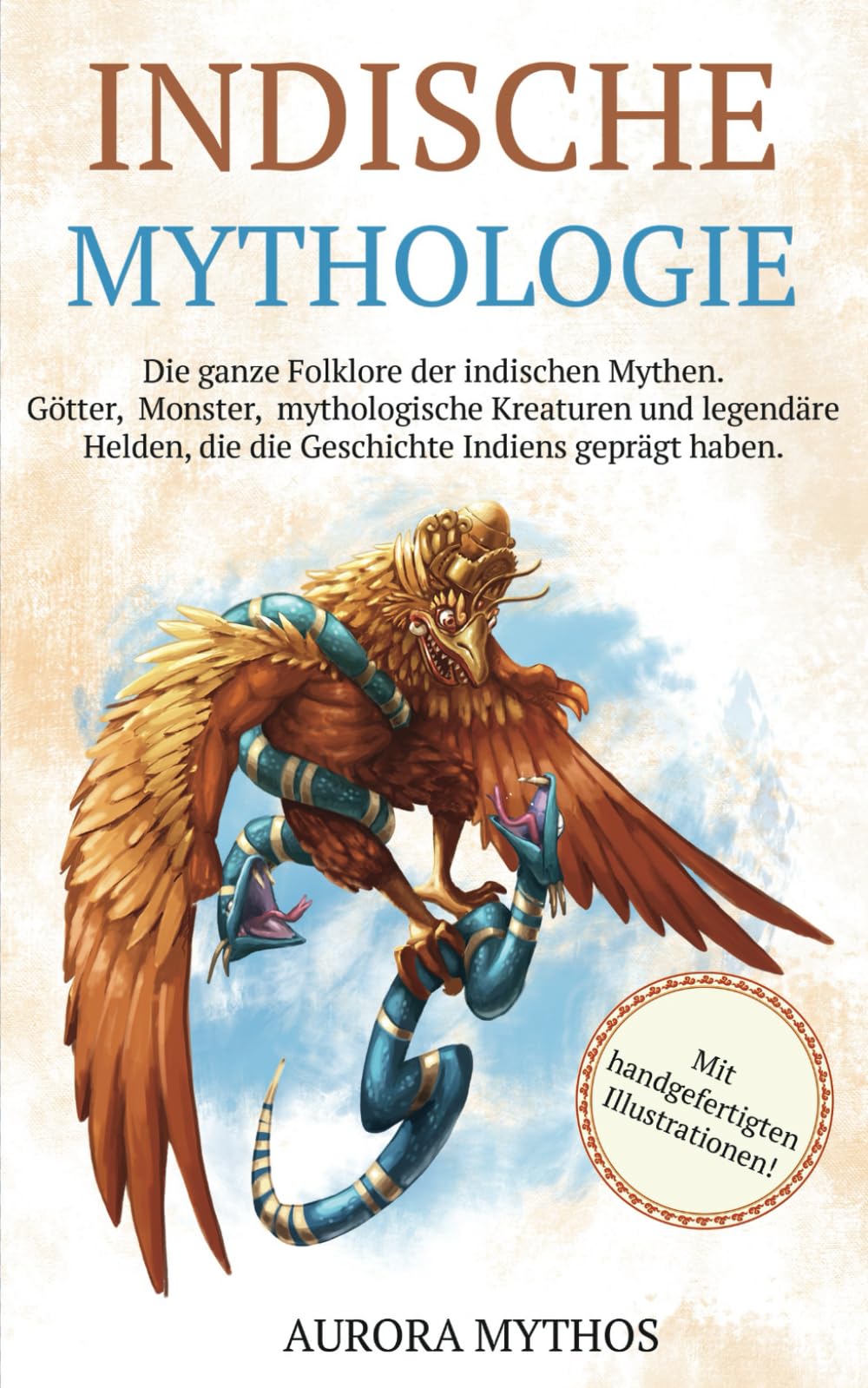 Indische Mythologie: Götter, Monster, mythologische Kreaturen und legendäre Helden, die die Geschichte Indiens geprägt haben. Handillustriert! (Asiatische Mythologie illustriert) Social Sciences