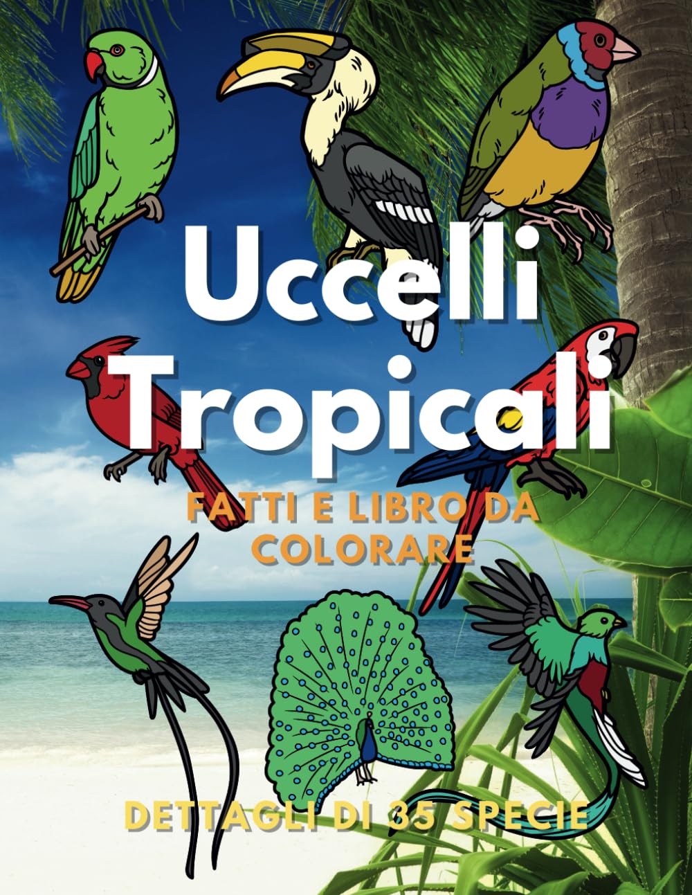 Uccelli Tropicali: fatti e libro da colorare: per bambini dai 2 ai 16 anni book