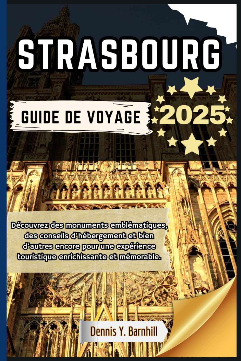 Strasbourg Guide de voyage: Découvrez des monuments emblématiques, des conseils d'hébergement et bien plus encore pour une expérience de voyage enrichissante et mémorable. book
