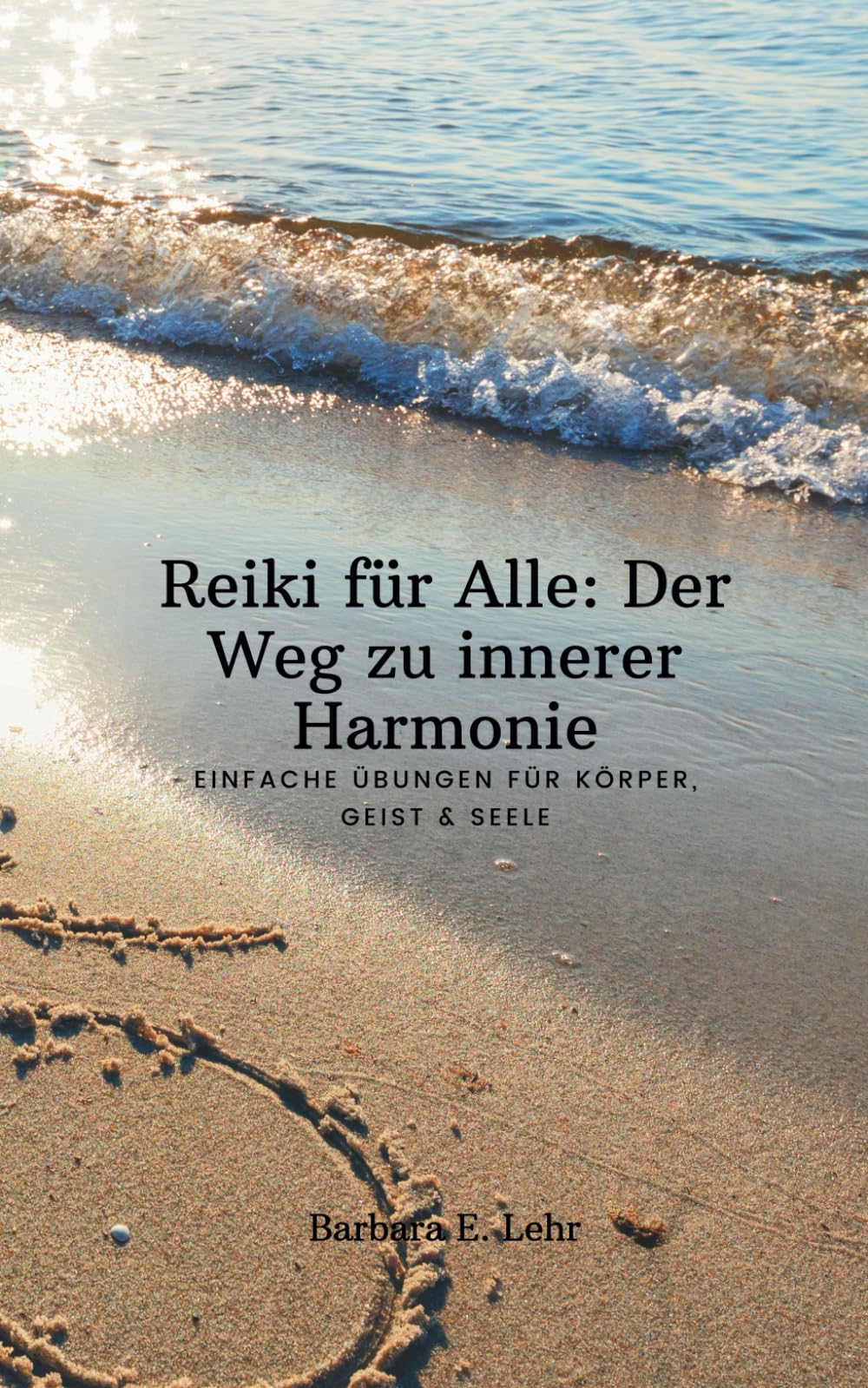 Reiki für Alle: Der Weg zu innerer Harmonie: Einfache Übungen für Körper, Geist & Seele Health, Nutrition & Fitness