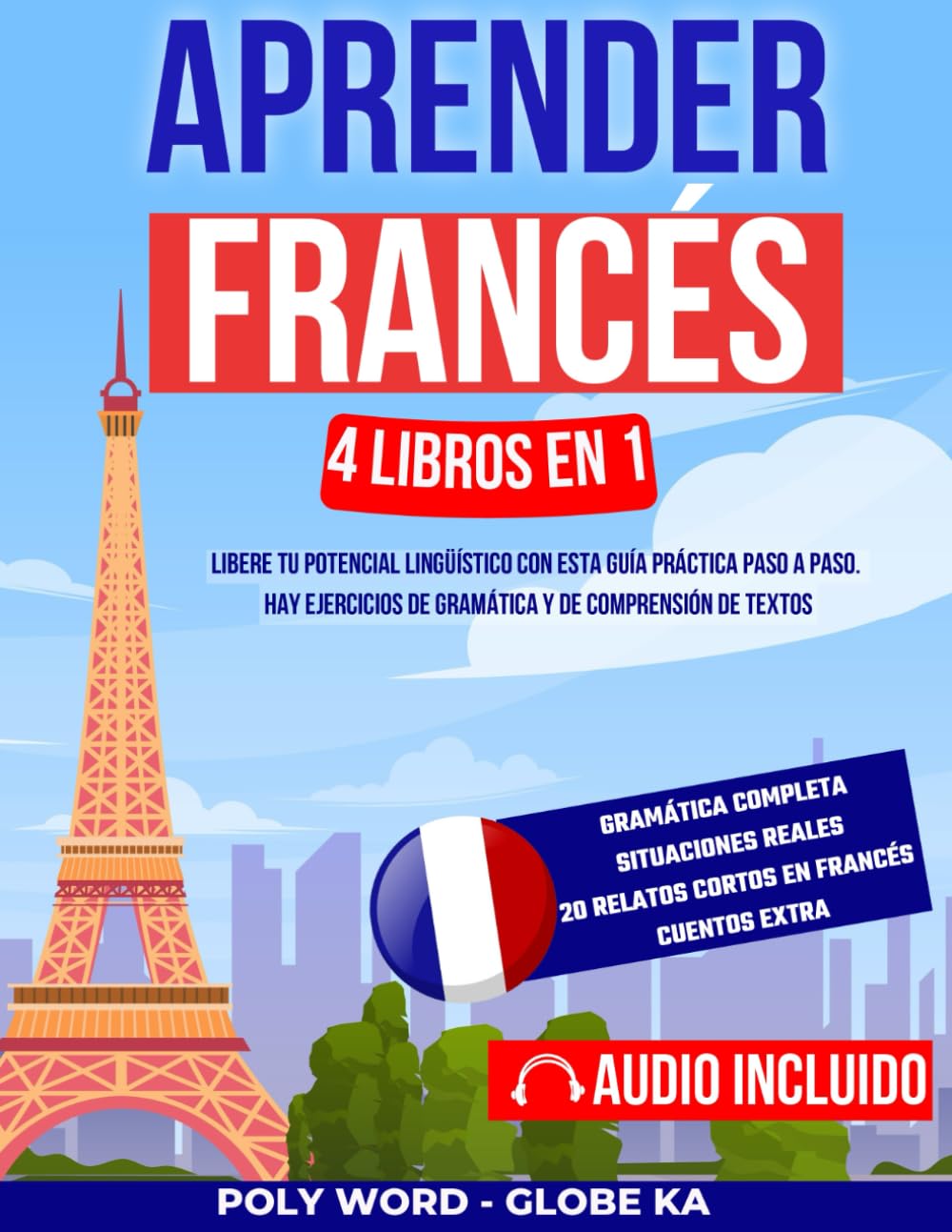 Aprender Francés: 4 Libros en 1: Libere tu potencial lingüístico con esta guía práctica paso a paso. Hay ejercicios de gramática y de comprensión de textos book