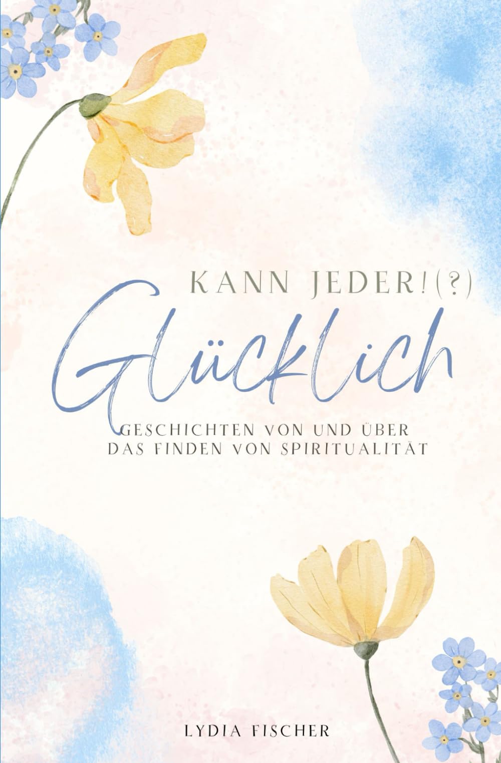 Glücklich kann jeder!(?): Geschichten von und über das Finden von Spiritualität Psychology