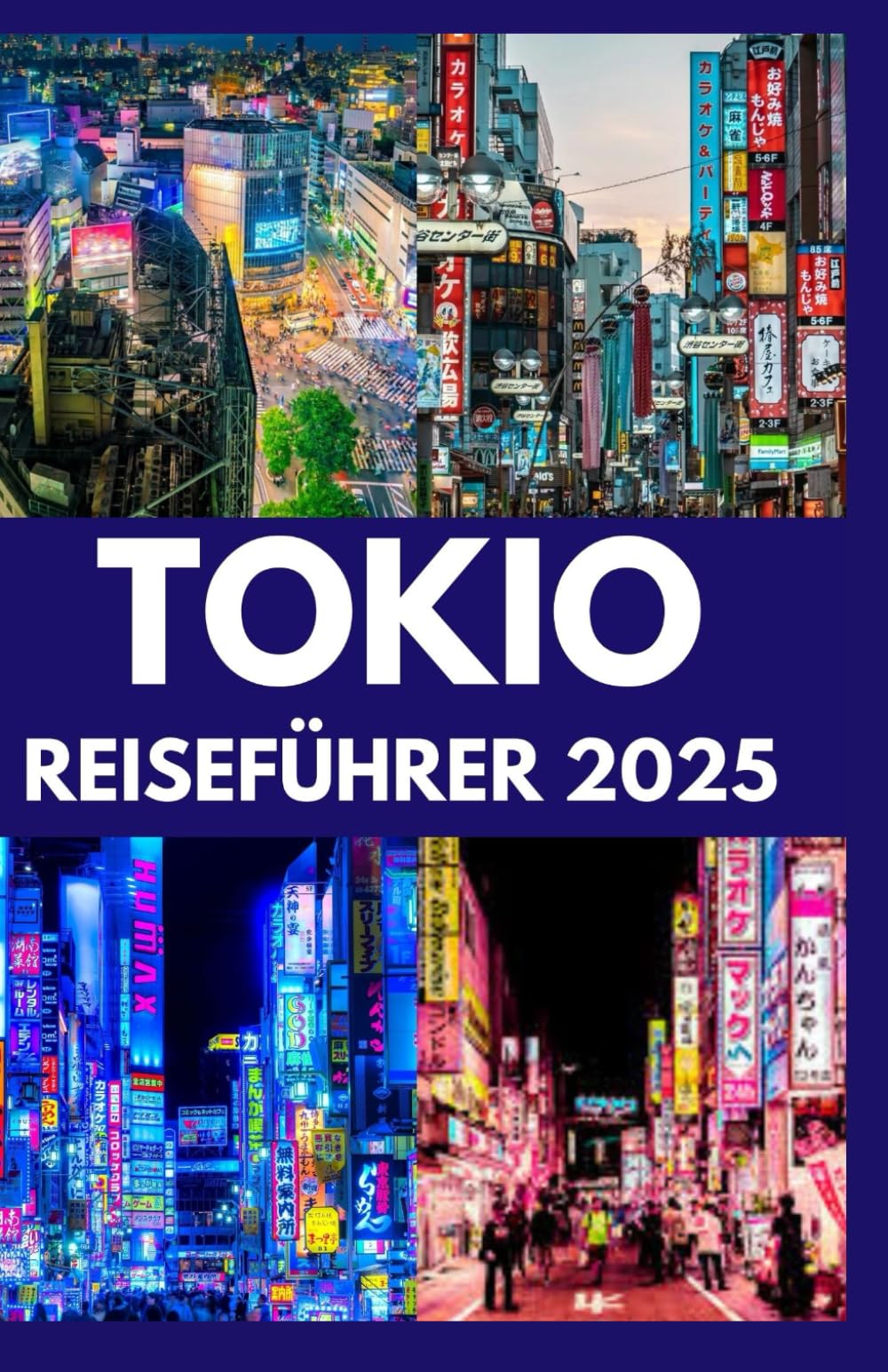 TOKIO REISEFÜHRER 2025: Ihre detaillierten Informationen zu allem, was Sie wissen müssen, bevor Sie nach Tokio reisen Learning & Reference