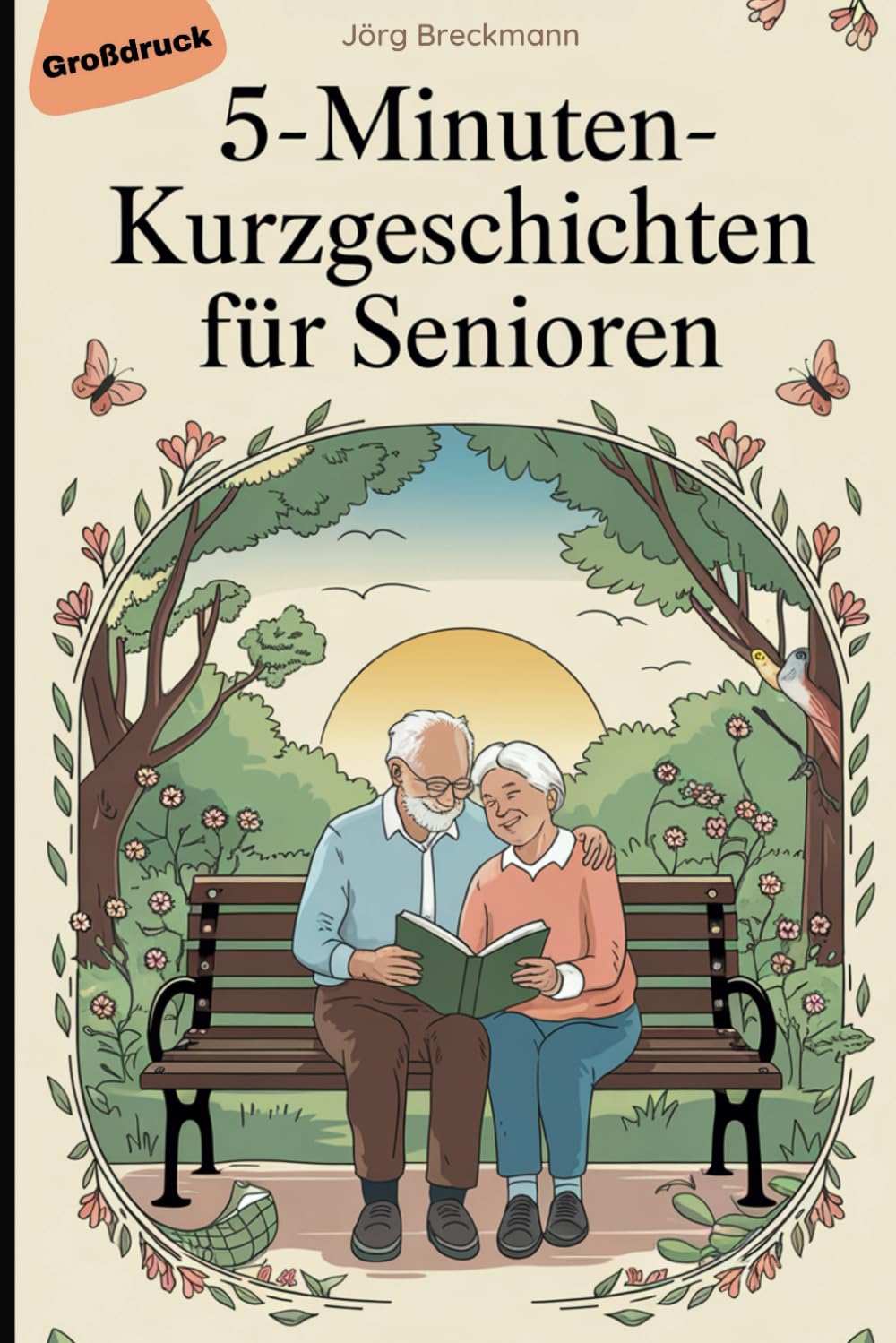 5-Minuten-Kurzgeschichten für Senioren: Kurze, liebevolle Geschichten, die gute Laune verbreiten, Erinnerungen wecken und den Tag mit einem Lächeln füllen Essays & Short Stories