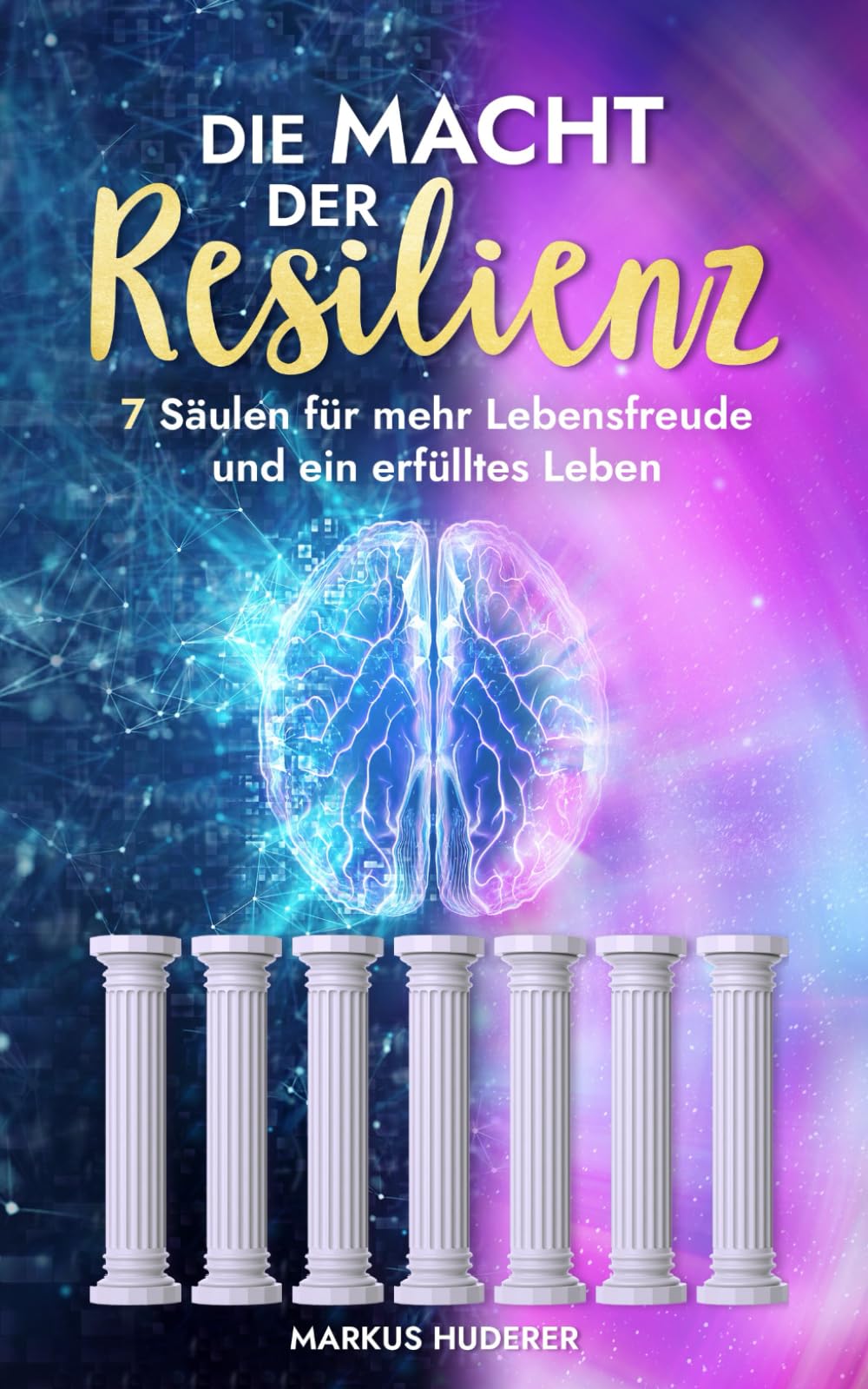 Die Macht der Resilienz: 7 Säulen für mehr Lebensfreude und ein erfülltes Leben (Menschliche Psychologie, Band 11) Business, Finance & Career