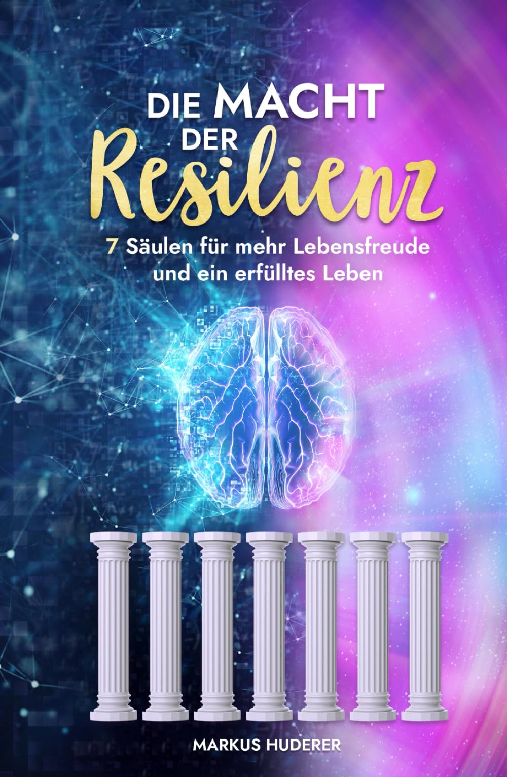 Die Macht der Resilienz: 7 Säulen für mehr Lebensfreude und ein erfülltes Leben (Menschliche Psychologie, Band 11) Business, Finance & Career