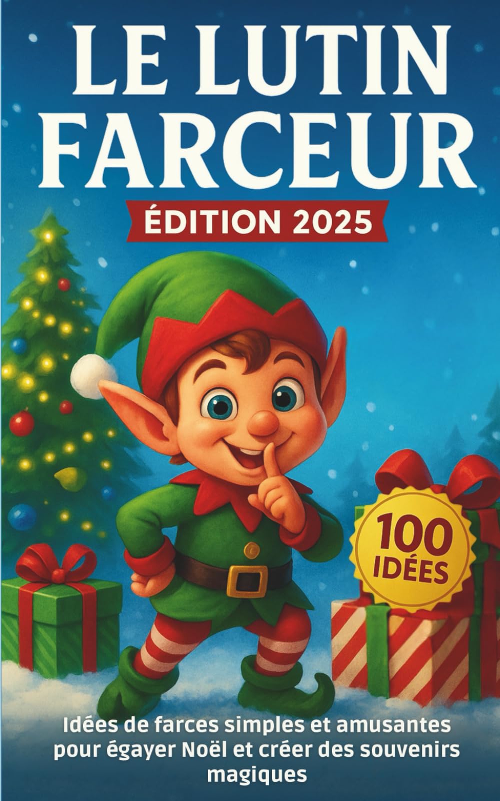 Le Lutin Farceur: 100 Idées de Farces simples et amusantes pour égayer Noël et créer des Souvenirs Magiques book
