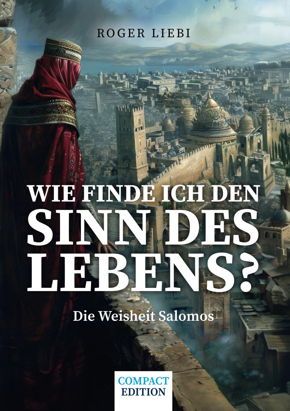 Wie finde ich den Sinn des Lebens?: Die Weisheit Salomos (Compact Edition) Religion & Esotericism