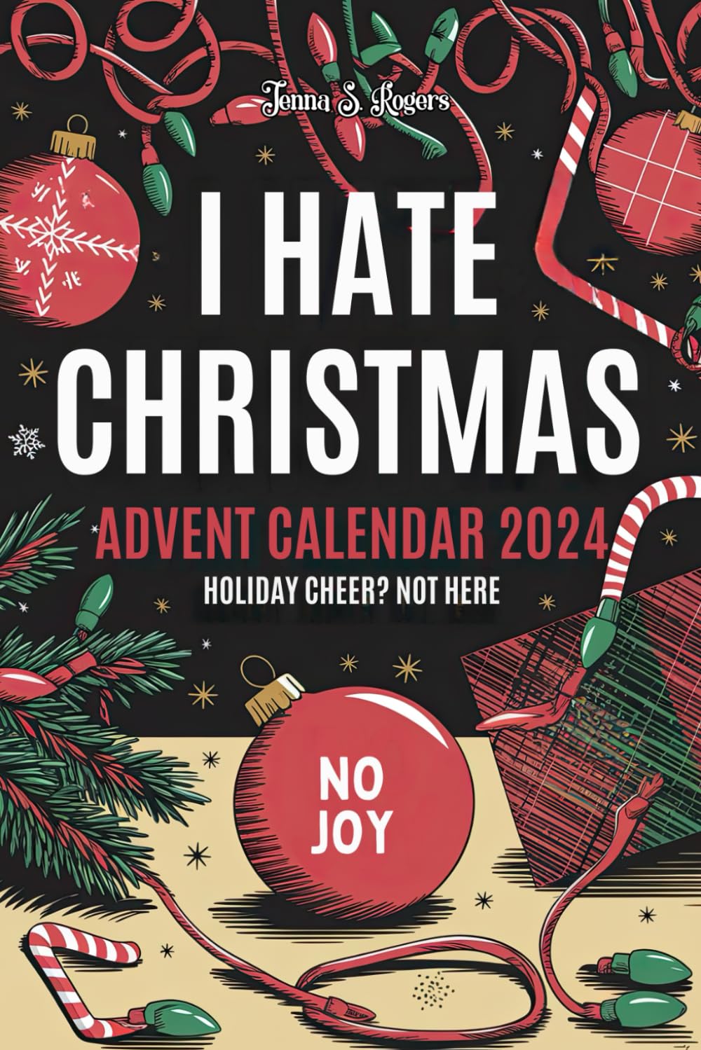 Advent Calendar 2024: I Hate Christmas: A Sarcastic, Funny, and Snarky Adult Activity Book: 24 Days of Escaping the Holiday Madness Humour & Satire