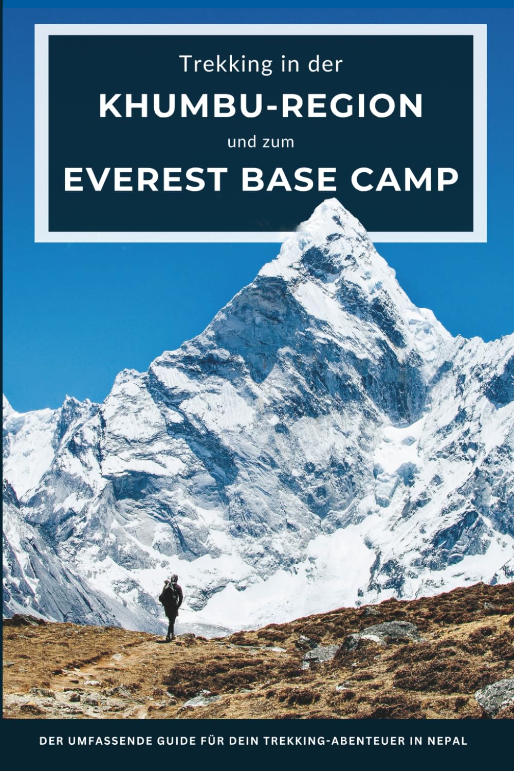 Trekking in der Khumbu-Region und zum Mount Everest Base Camp: Der umfassende Guide für dein Trekking-Abenteuer in Nepal – mit Reiseplanung, ... weiteren empfehlenswerten Alternativ-Routen Hiking & Cycling Books