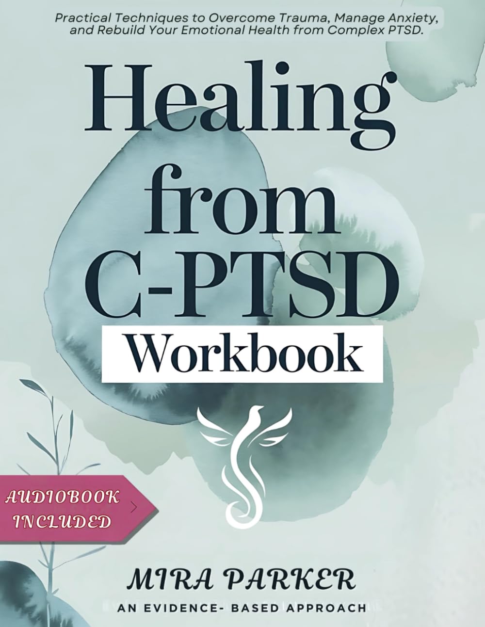 HEALING FROM C-PTSD WORKBOOK: Practical Techniques to Overcome Trauma, Manage Anxiety, and Rebuild Your Emotional Health from Complex PTSD. Medicine