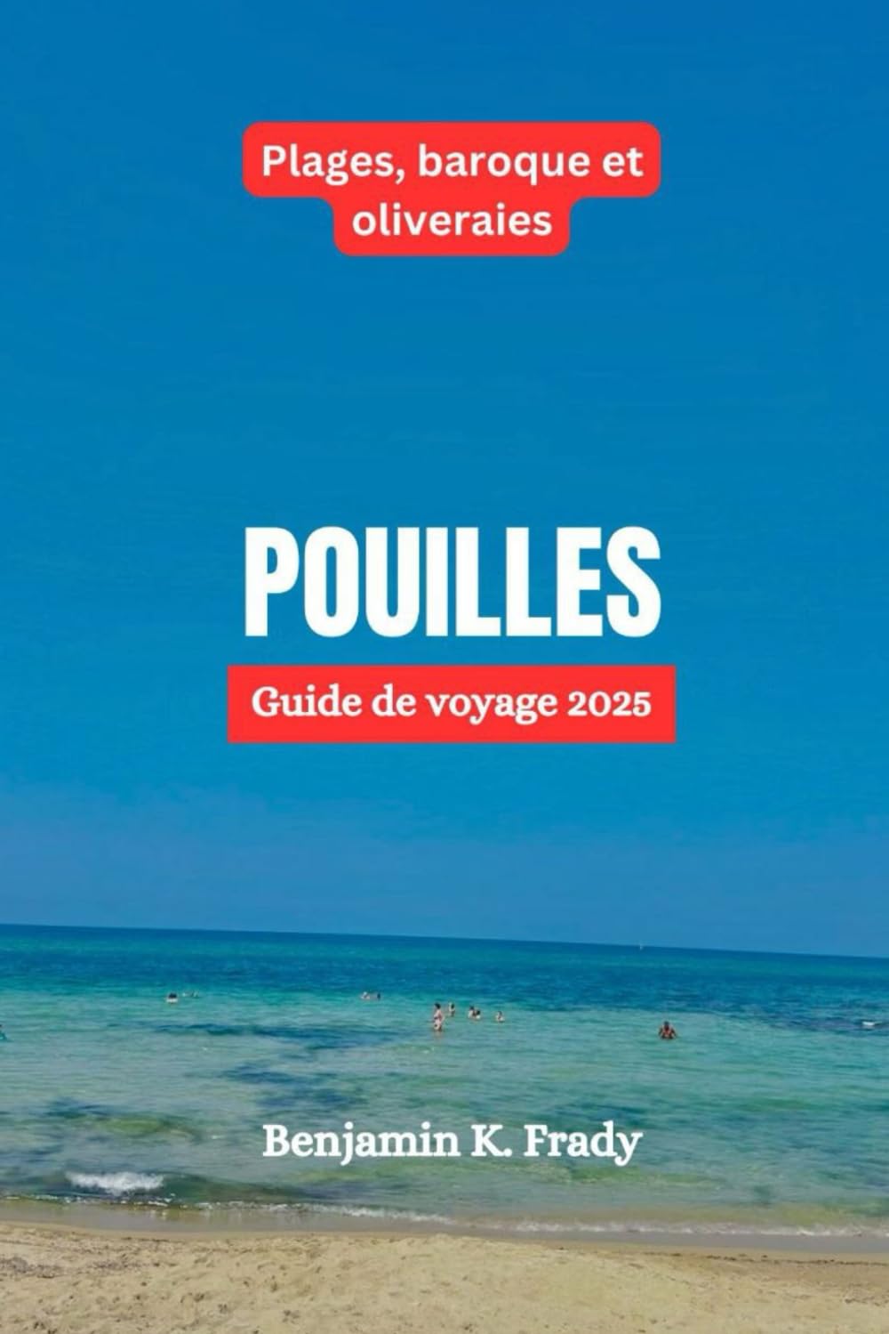 POUILLES Guide de voyage 2025: Plages, baroque et oliveraies book