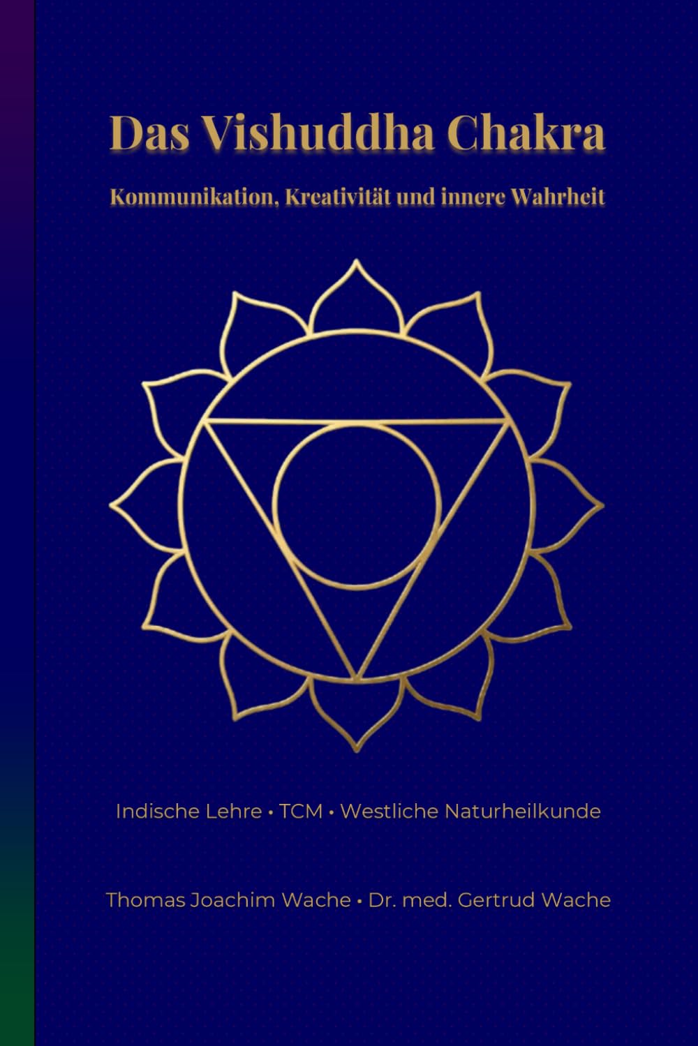 Das Vishuddha Chakra: Kommunikation, Kreativität und innere Wahrheit (Die Chakren aus der indischen, chinesischen und westlichen, naturheilkundlichen Sicht., Band 5) Health, Nutrition & Fitness
