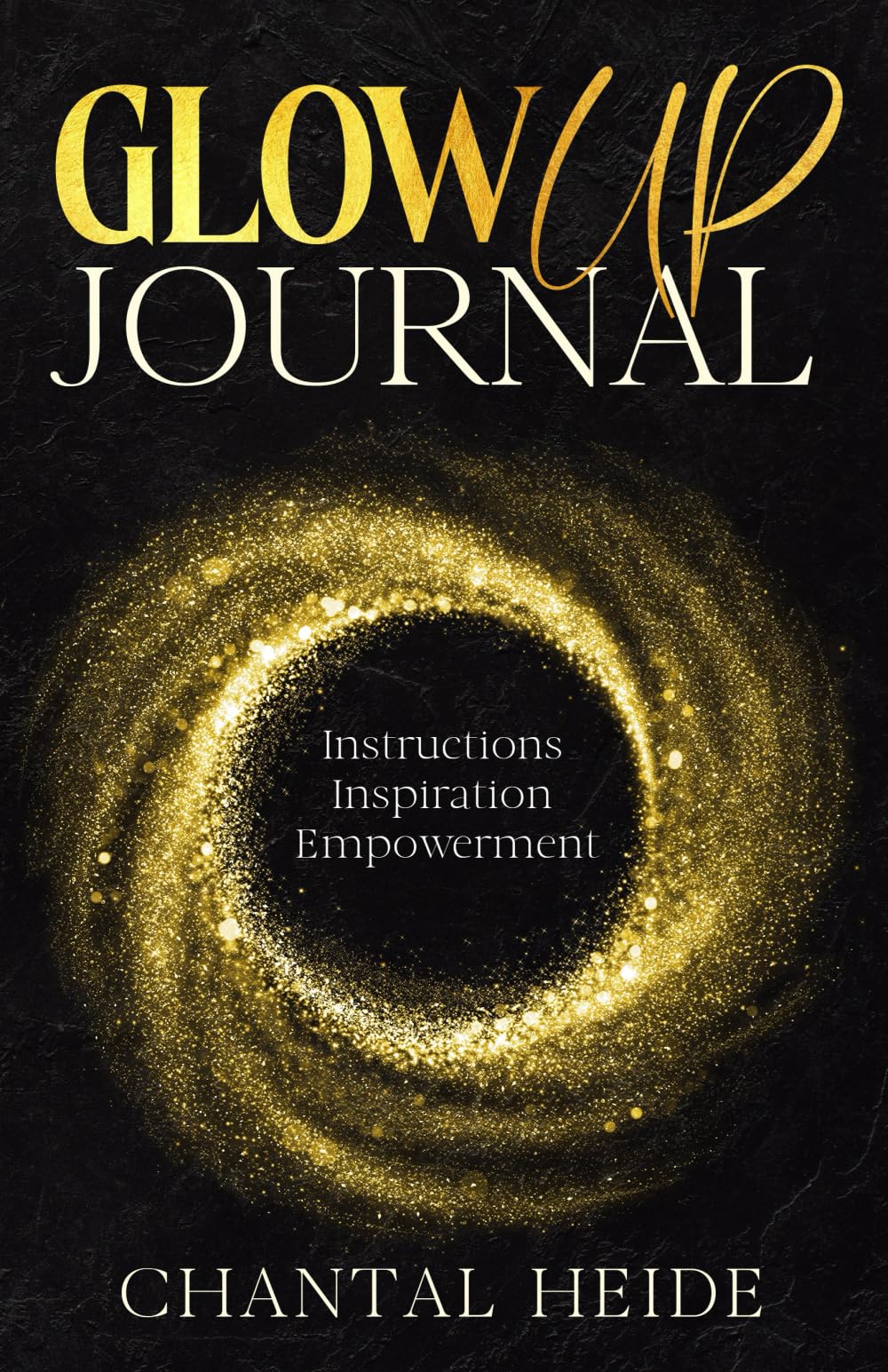 The Glow UP Journal: Instructions Inspiration Empowerment Lifestyle