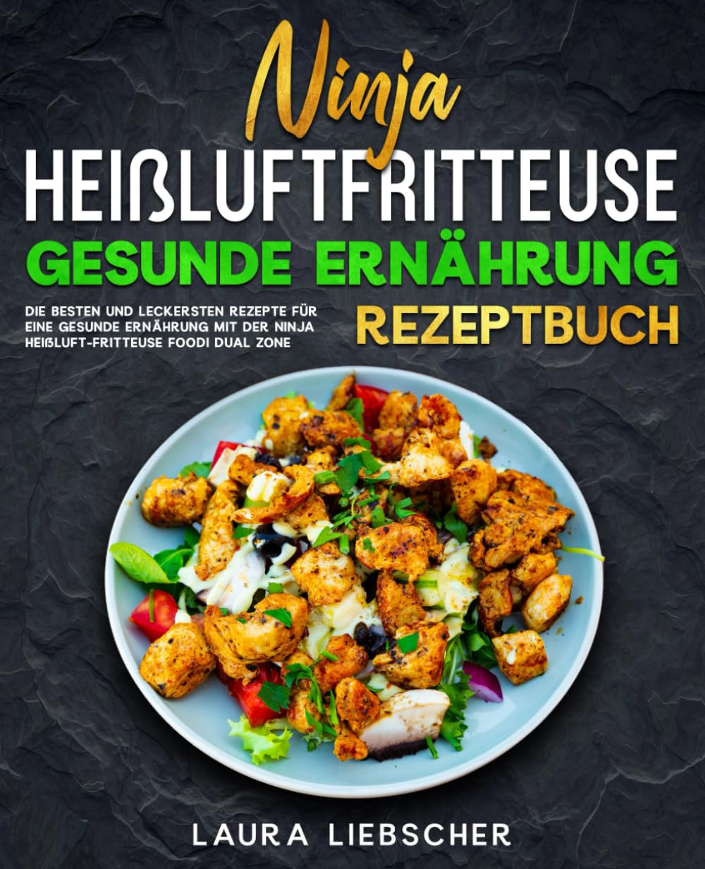 Ninja Heißluftfritteuse gesunde Ernährung Rezeptbuch: Die besten und leckersten Rezepte für eine gesunde Ernährung mit der Ninja Heißluftfritteuse Foodi Dual Zone. Cooking & Enjoying