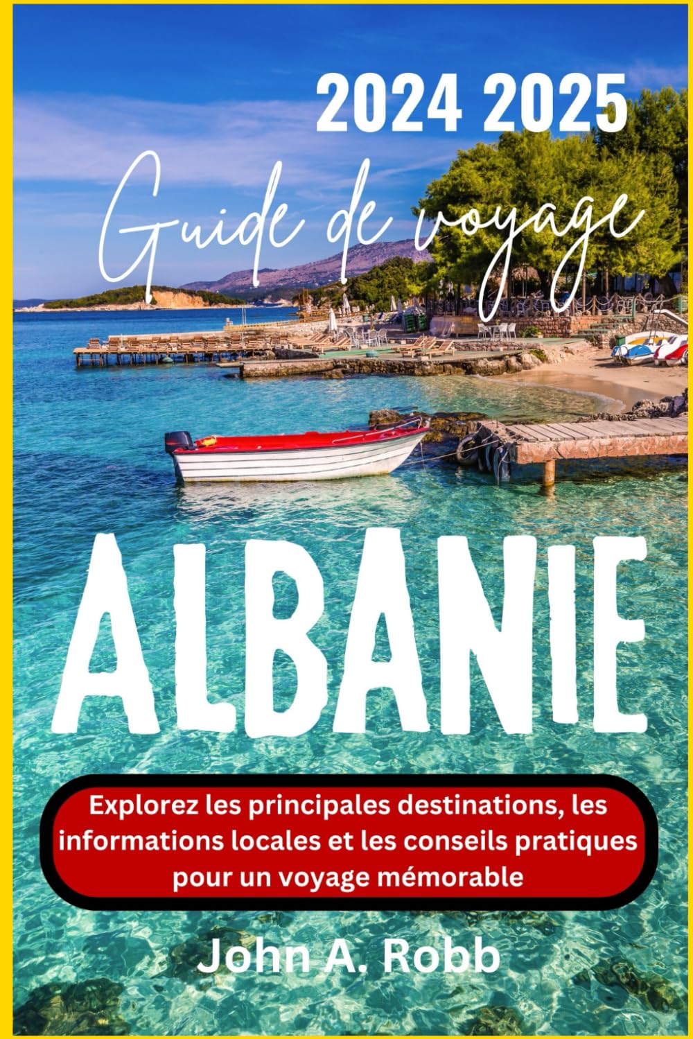 Guide de voyage Albanie 2024 2025: Explorez les principales destinations, les informations locales et les conseils pratiques pour un voyage mémorable Travel Guides