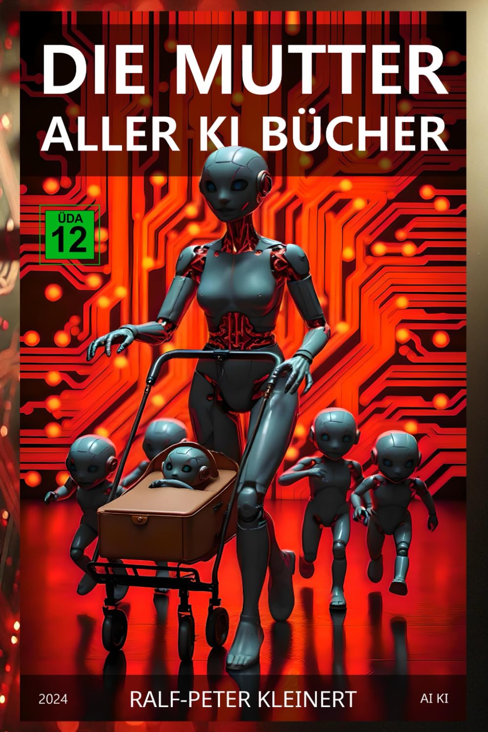 Die Mutter aller KI Bücher: Verstehen Sie Künstliche Intelligenz, bevor sie Sie versteht – Der ultimative Leitfaden für die Zukunft Computer Science