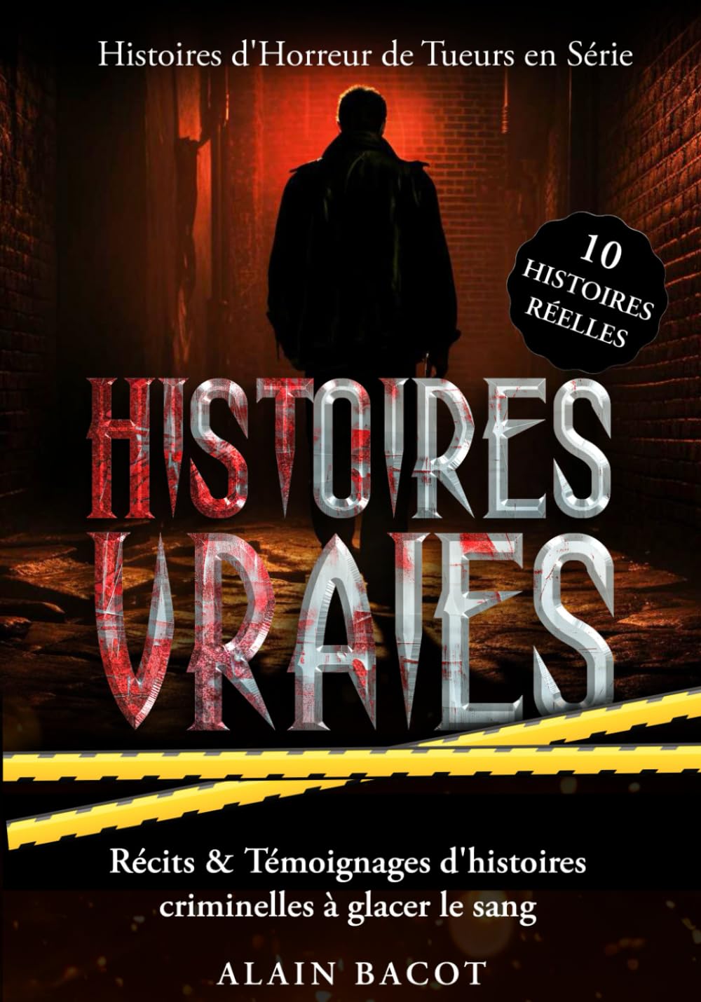 Histoires Vraies : 10 Histoires d'Horreur de Tueurs en Série: Récits & Témoignages d'histoires criminelles à glacer le sang Law
