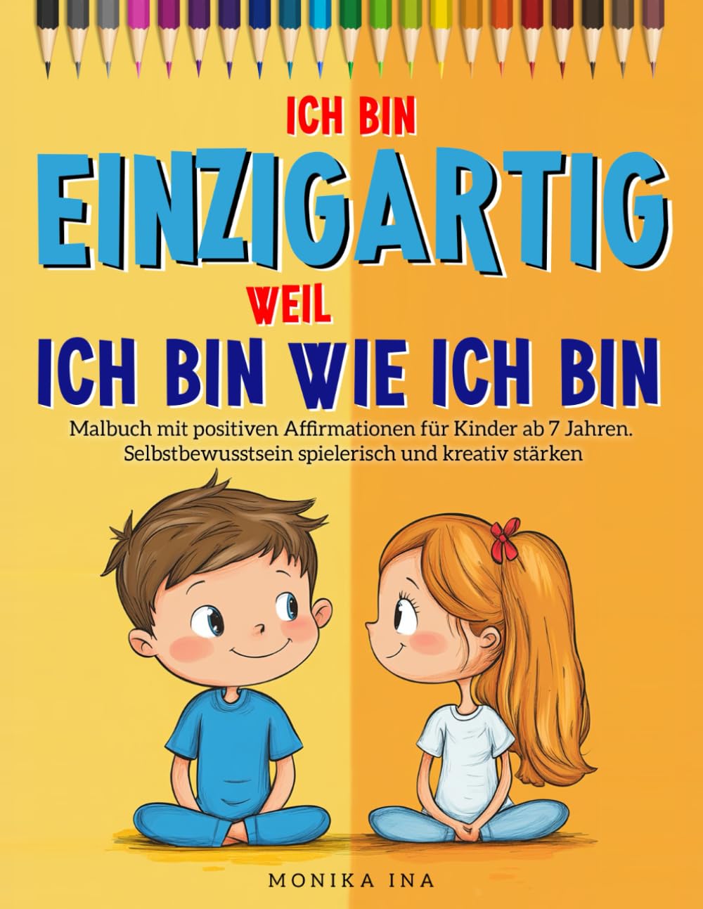Ich bin einzigartig, weil ich bin wie ich bin: Malbuch mit positiven Affirmationen für Kinder ab 7 Jahren. Selbstbewusstsein spielerisch und kreativ stärken & Selbstliebe fördern Parents & Children