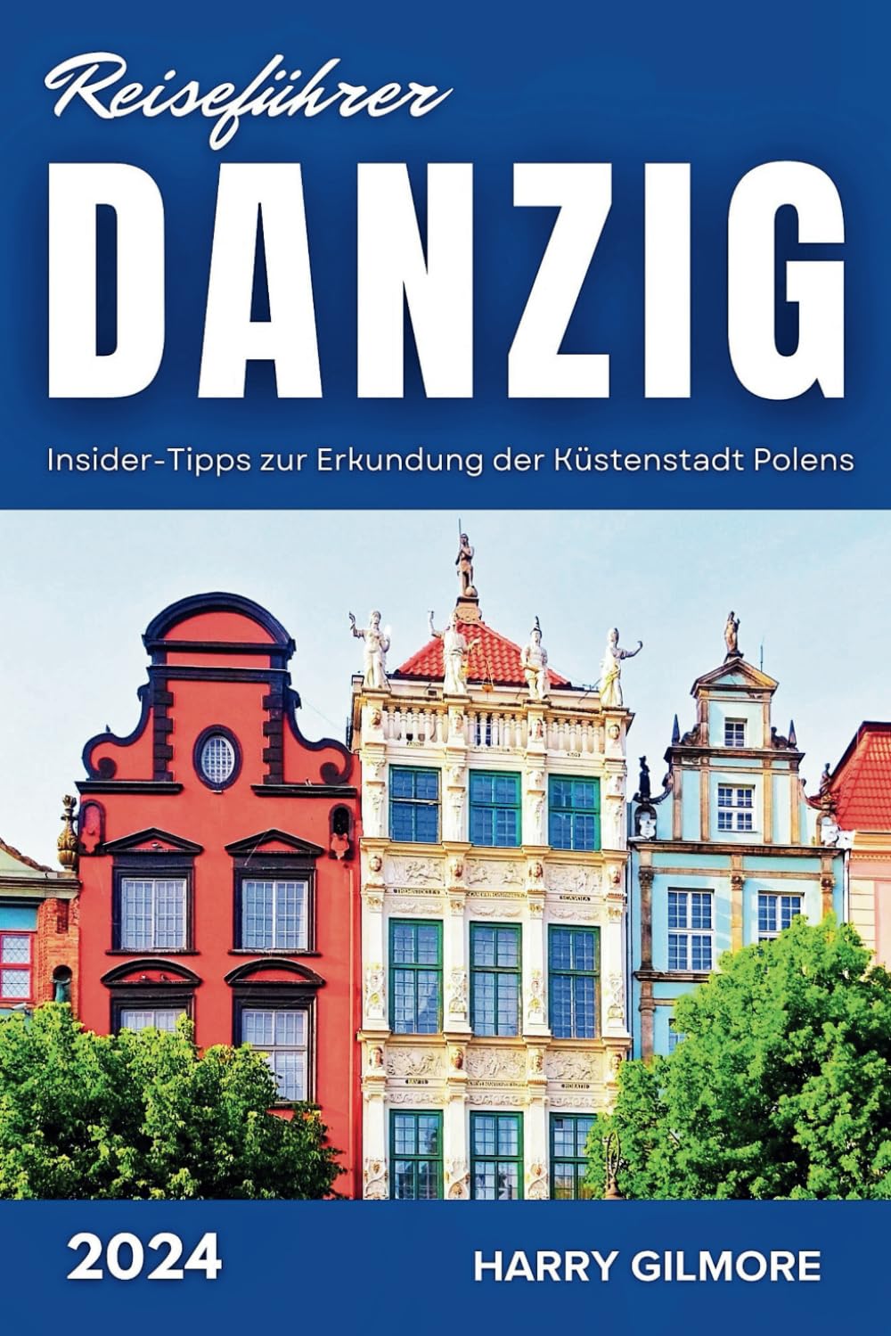 Danzig Reiseführer 2024: Insider-Tipps zur Erkundung der Küstenstadt Polens Travel Guides