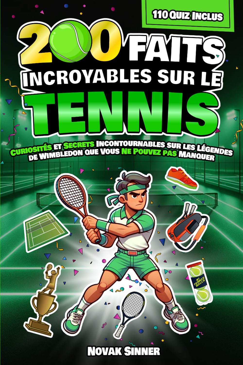 200 FAITS INCROYABLES SUR LE TENNIS: Curiosités et Secrets Incontournables sur les Légendes de Wimbledon que Vous Ne Pouvez pas Manquer | Inclut 110 Quiz Finaux Learning & Reference