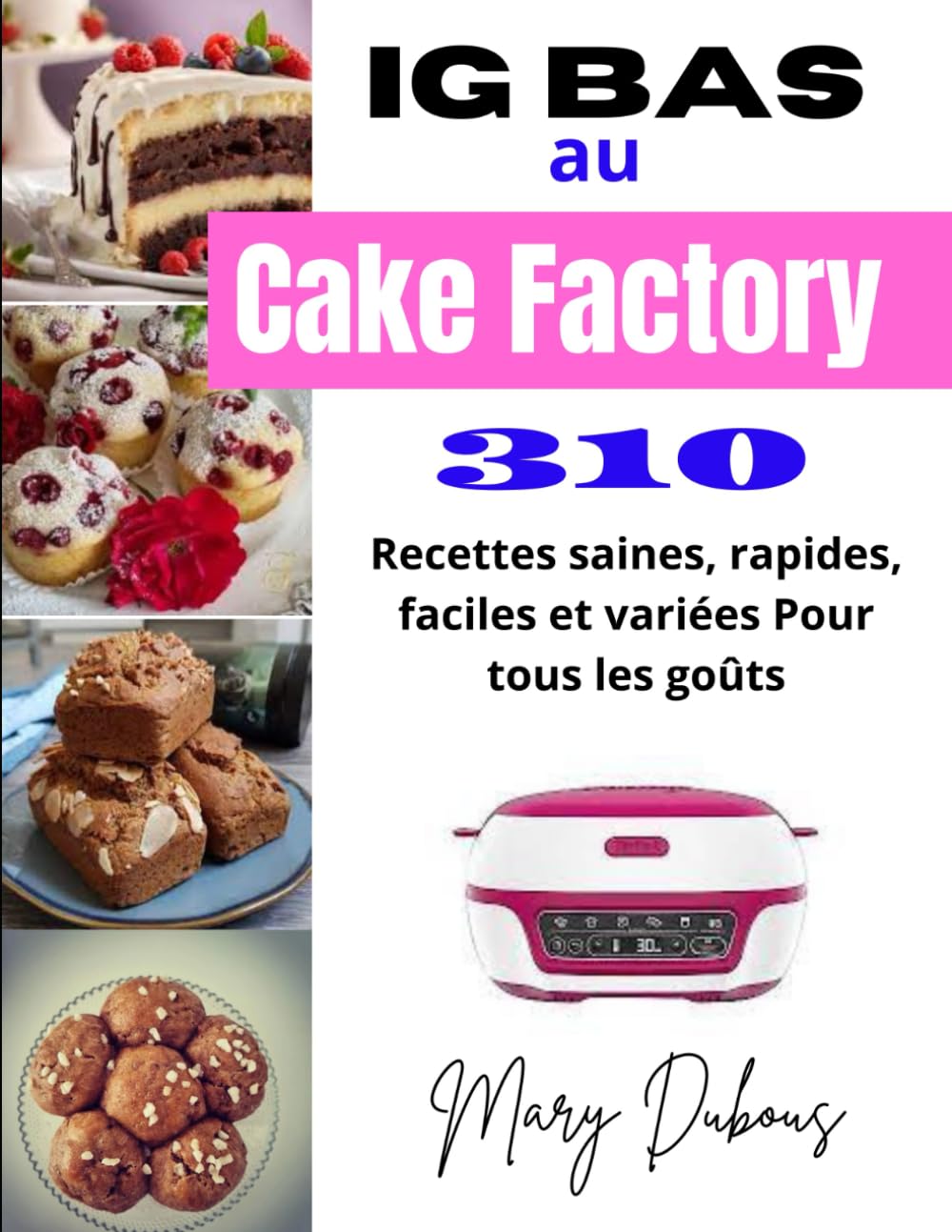 IG bas au Cake Factory: 310 Recettes saines, rapides, faciles et variées Pour tous les goûts Cooking & Enjoying