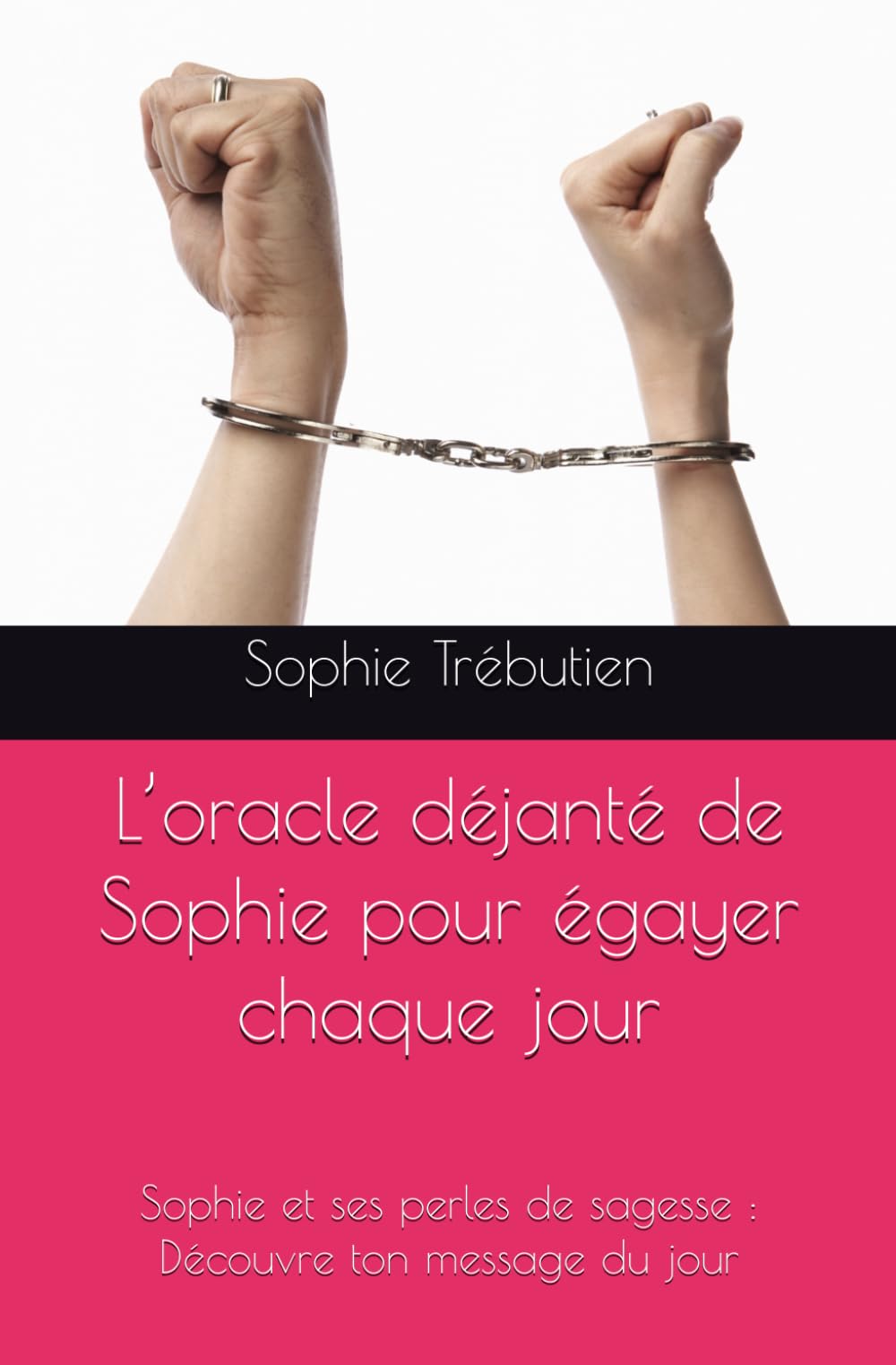 L’oracle déjanté de Sophie pour égayer chaque jour: Sophie et ses perles de sagesse : Découvre ton message du jour book