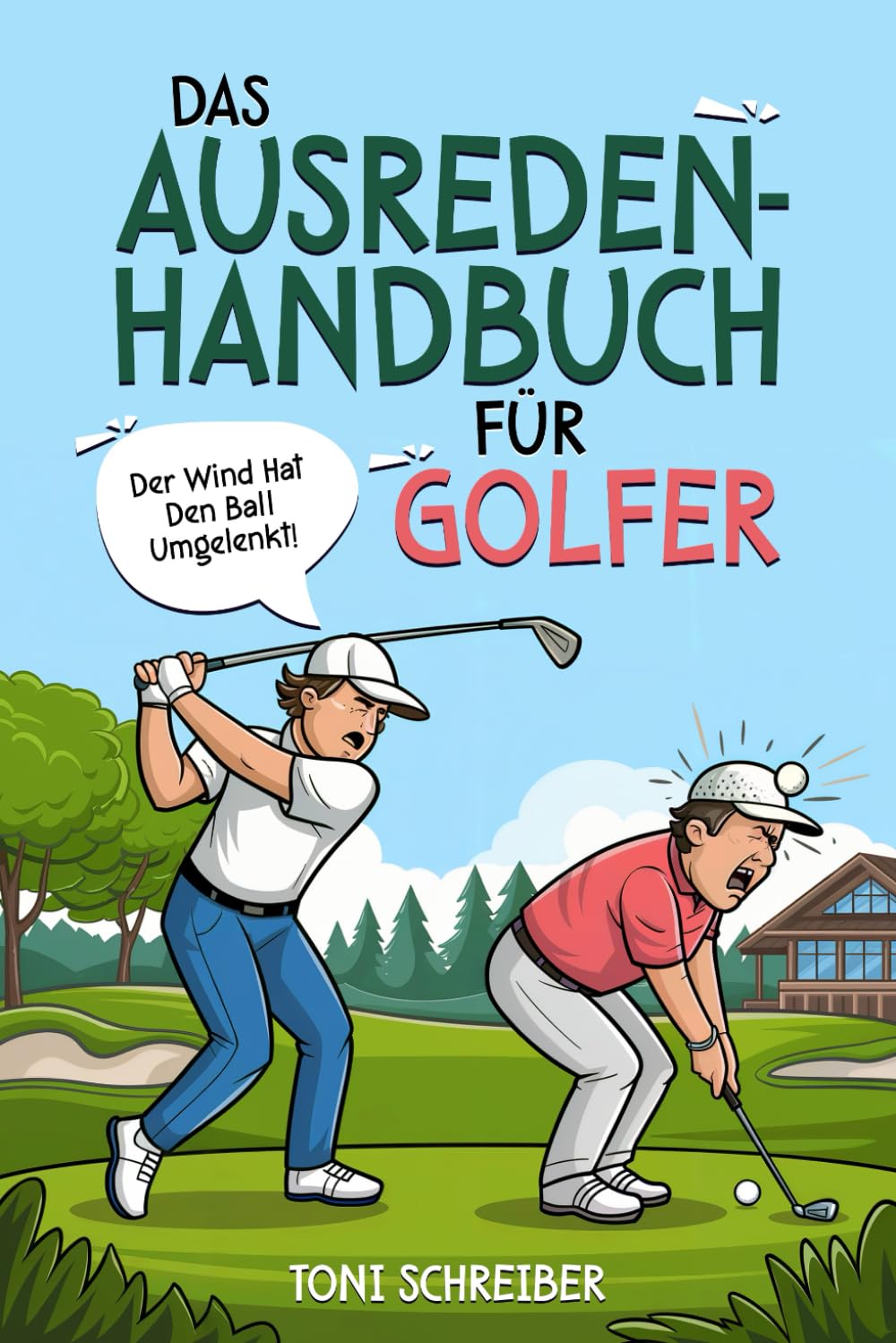 Das Ausreden Handbuch für Golfer: Kreative Erklärungen für misslungene Meisterschläge. Das lustige Geschenkbuch für Golfer. Leisure & Fun