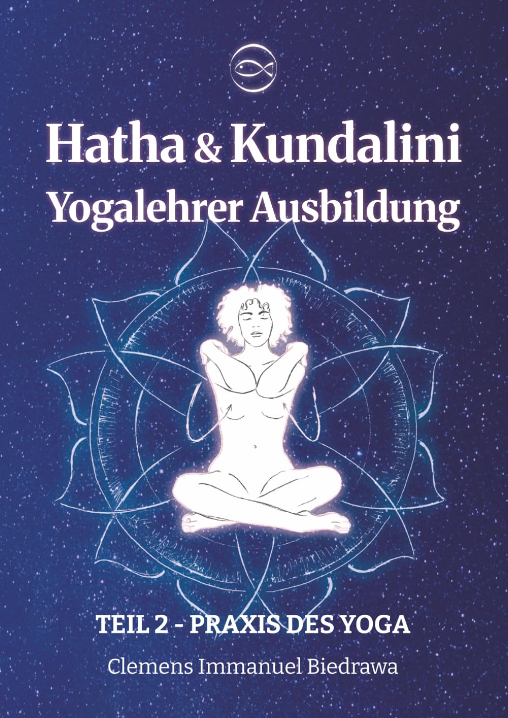 Yogalehrer Ausbildung Hatha Yoga & Kundalini Yoga - Teil2 - 200h/300h: Zweiter Teil - Praxis des Yoga Lifestyle