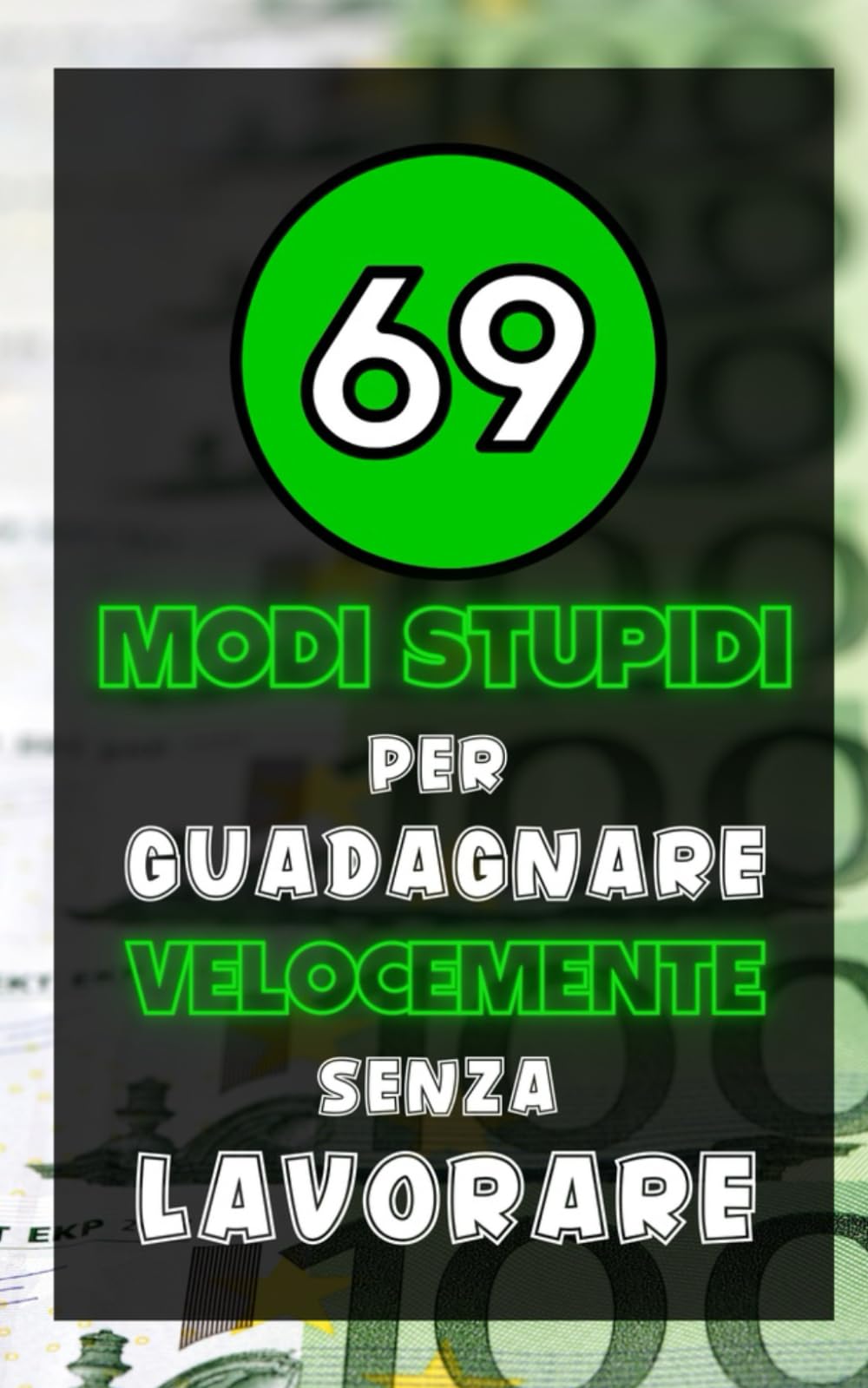69 Modi Stupidi per Guadagnare Velocemente Senza Lavorare: Idea per Regali Stupidi e Divertenti, Secret Santa, Amico, Amica e Collega. book
