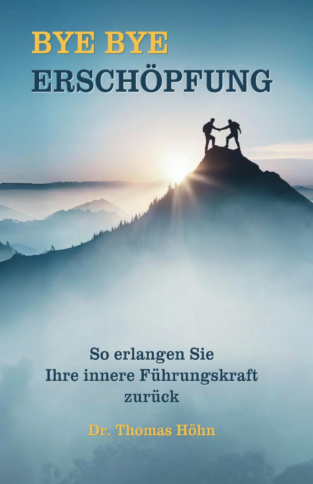 BYE BYE Erschöpfung – Der Ratgeber für Führungskräfte: Stress und Burnout überwinden und zu neuer Energie finden: So erlangen Sie ihre innere Führungskraft zurück Health, Nutrition & Fitness