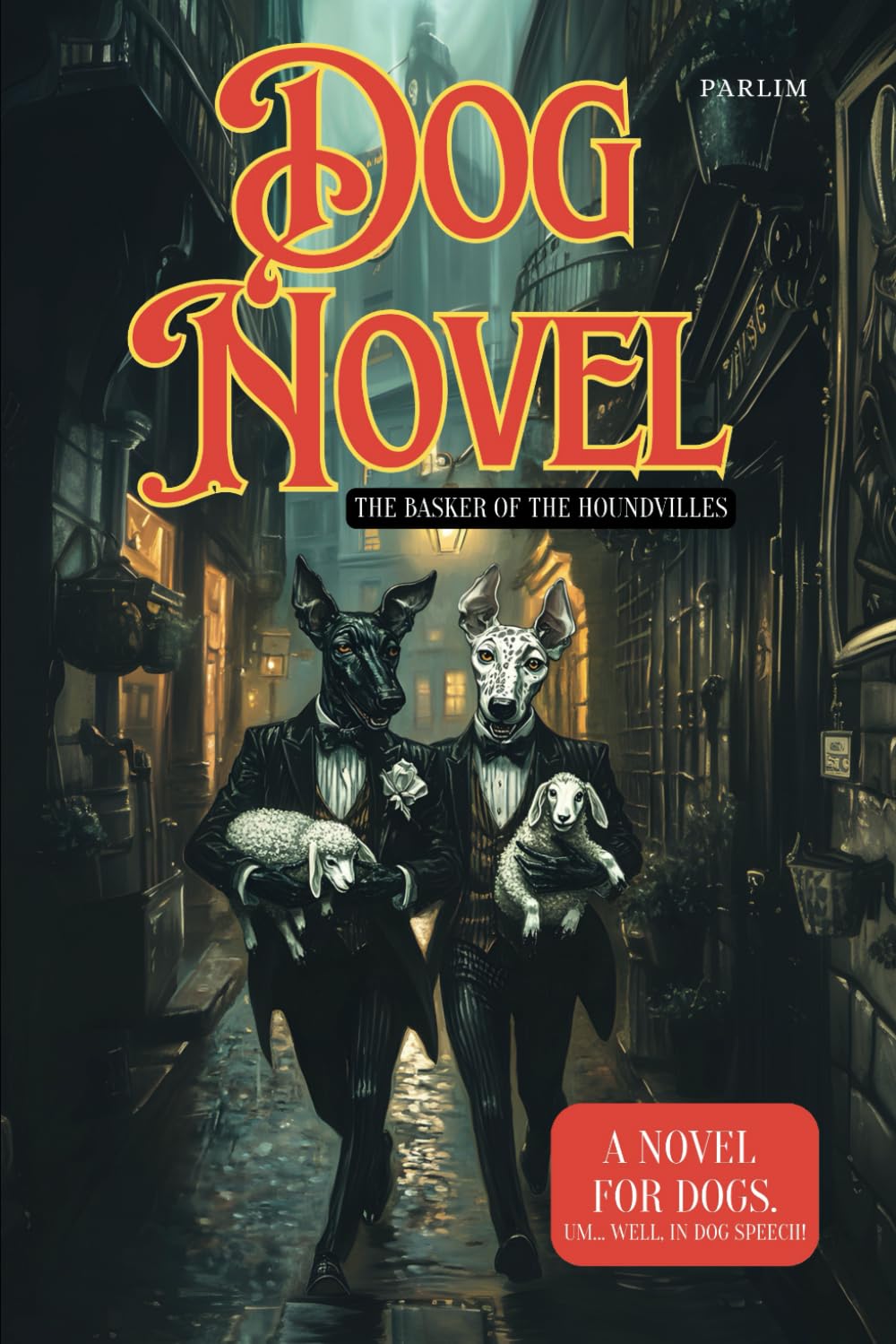 Dog Novel: A Novel in Dog Speech.: Episode: "The Basker of the Houndvilles". You won’t understand the language, but you’ll still find a story. Pets