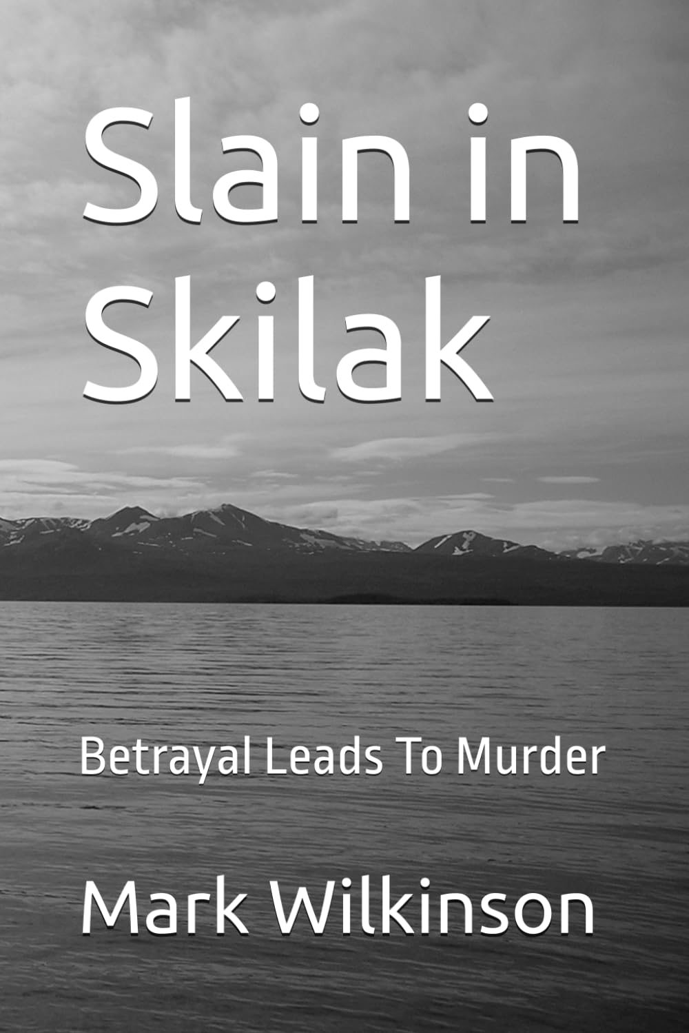 Slain in Skilak: Betrayal Leads To Murder book