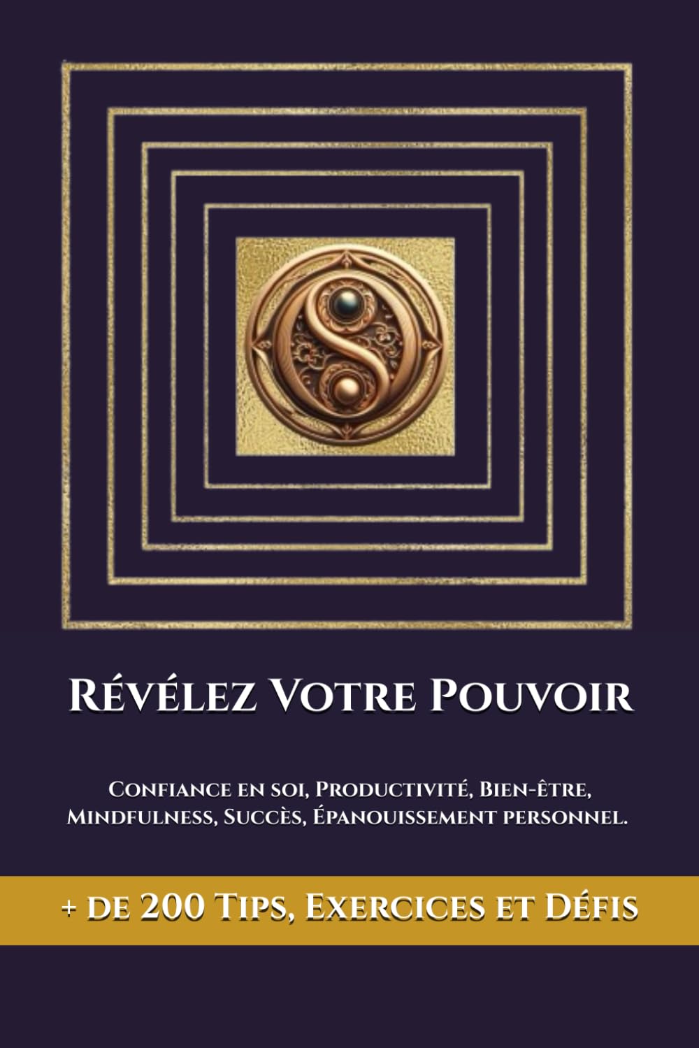 Révélez votre pouvoir: Confiance en soi, Productivité, Bien-être, Mindfulness, Succès, Épanouissement personnel. De nombreuses techniques ... défis et une centaine d'exercices pratiques Business, Finance & Career