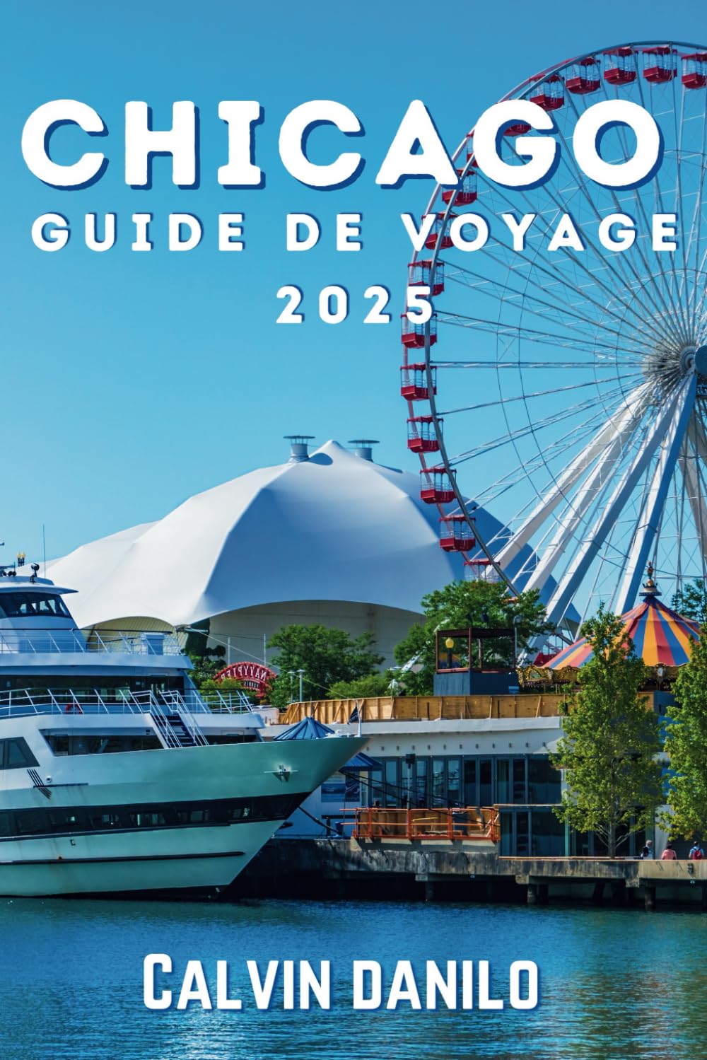 Chicago Guide de Voyage 2025: Un manuel ultime pour chaque voyageur pour explorer les meilleurs sites, sons et saveurs de Windy City. Business, Finance & Career